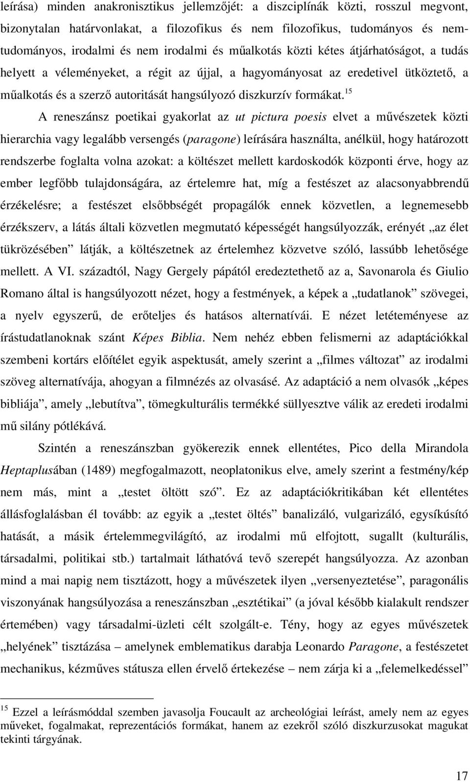 15 A reneszánsz poetikai gyakorlat az ut pictura poesis elvet a művészetek közti hierarchia vagy legalább versengés (paragone) leírására használta, anélkül, hogy határozott rendszerbe foglalta volna