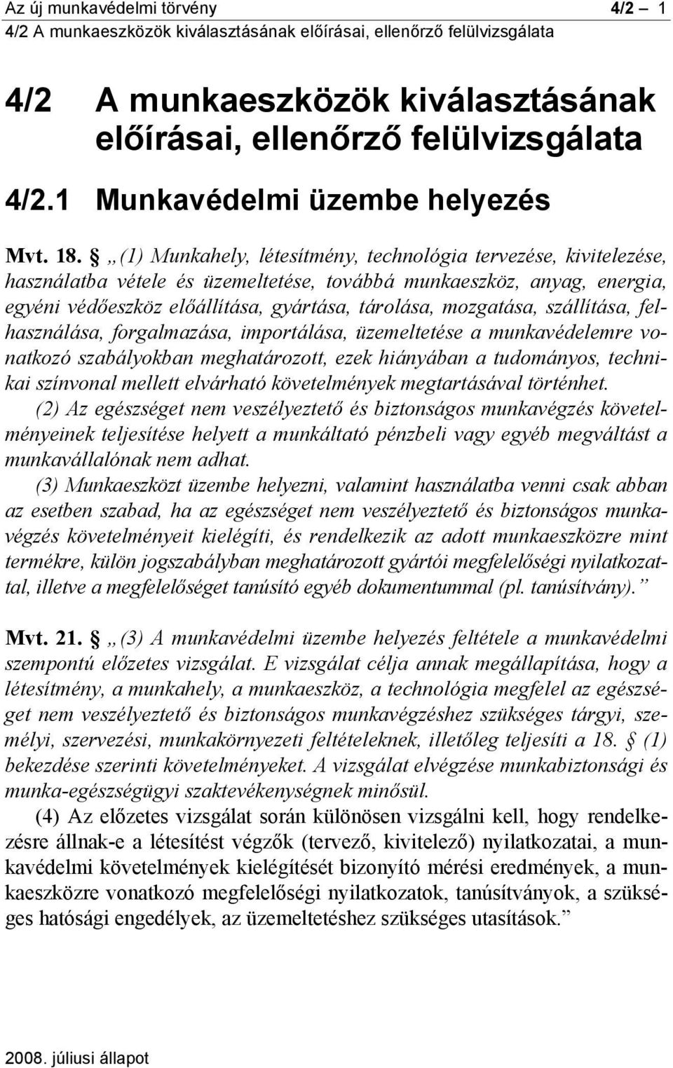 szállítása, felhasználása, forgalmazása, importálása, üzemeltetése a munkavédelemre vonatkozó szabályokban meghatározott, ezek hiányában a tudományos, technikai színvonal mellett elvárható