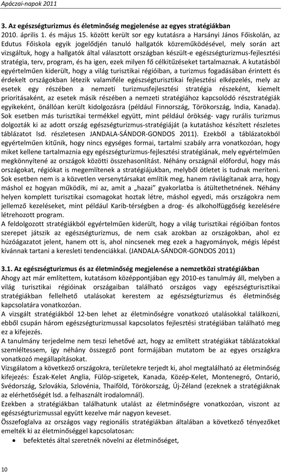 országban készült e egészségturizmus fejlesztési stratégia, terv, program, és ha igen, ezek milyen fő célkitűzéseket tartalmaznak.