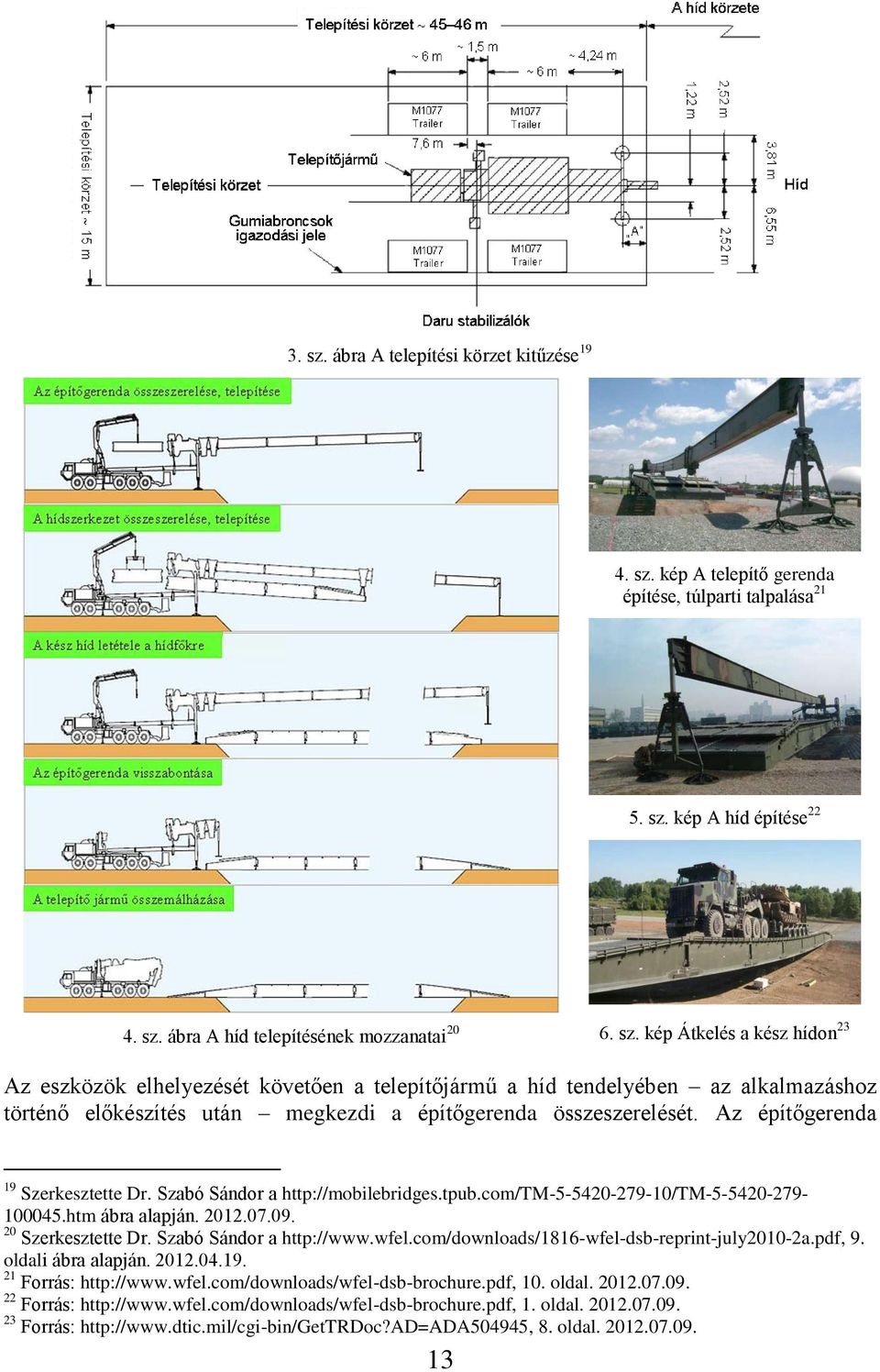 wfel.com/downloads/1816-wfel-dsb-reprint-july2010-2a.pdf, 9. oldali ábra alapján. 2012.04.19. 21 Forrás: http://www.wfel.com/downloads/wfel-dsb-brochure.pdf, 10. oldal. 2012.07.09.