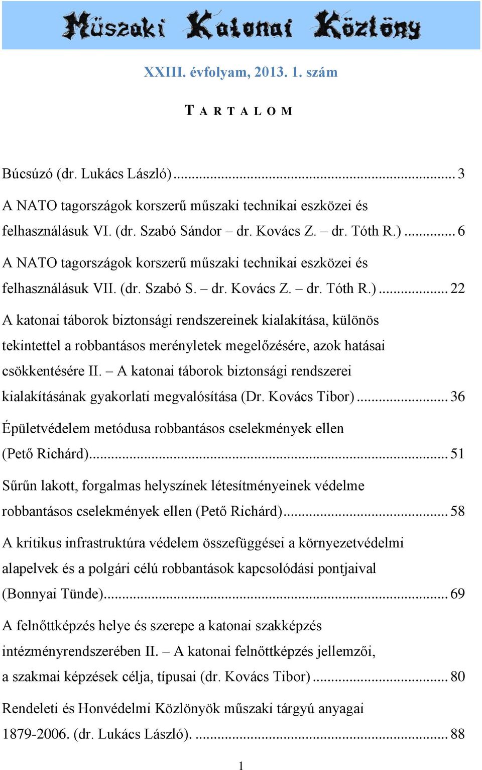 A katonai táborok biztonsági rendszerei kialakításának gyakorlati megvalósítása (Dr. Kovács Tibor)... 36 Épületvédelem metódusa robbantásos cselekmények ellen (Pető Richárd).