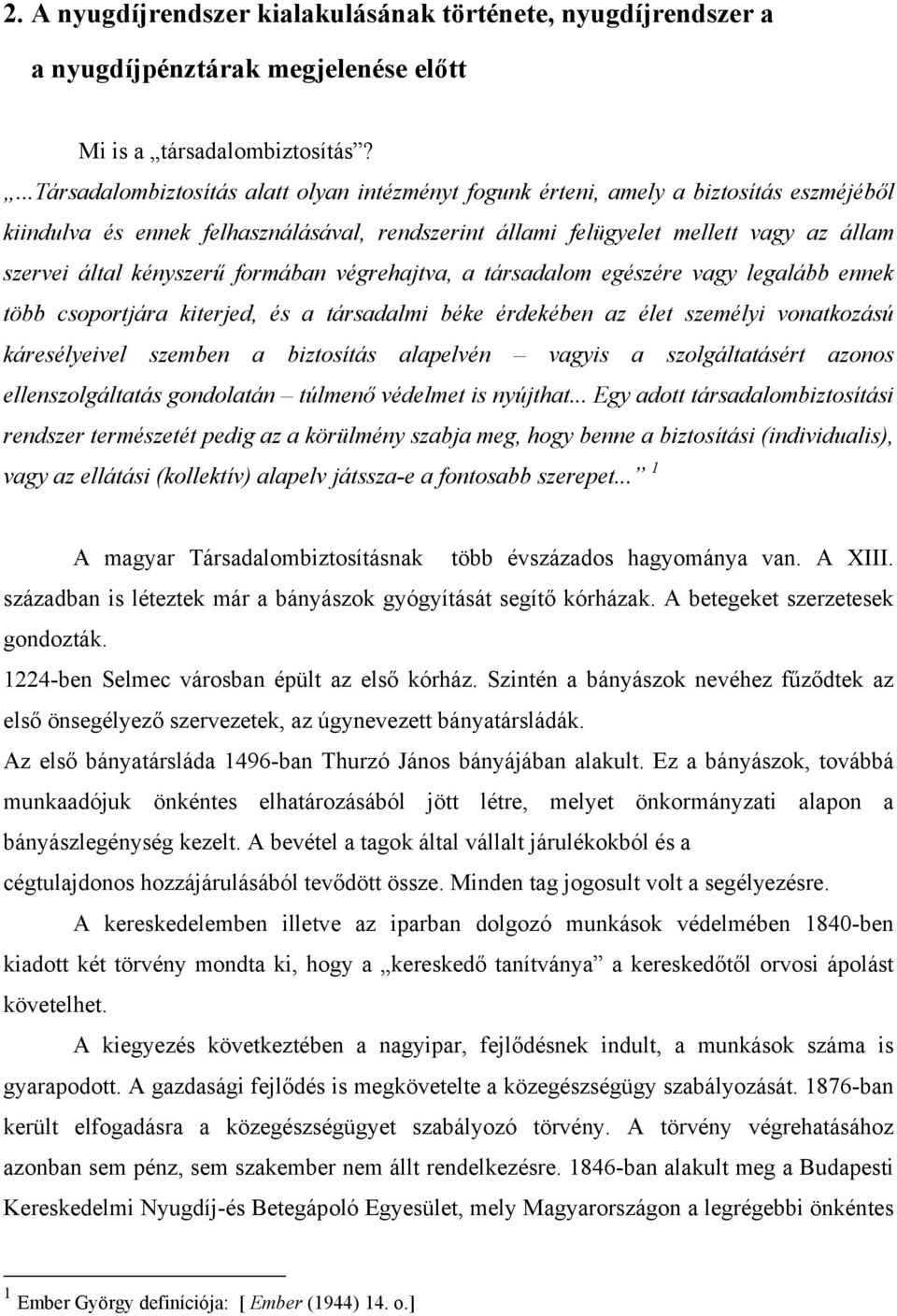 kényszerű formában végrehajtva, a társadalom egészére vagy legalább ennek több csoportjára kiterjed, és a társadalmi béke érdekében az élet személyi vonatkozású káresélyeivel szemben a biztosítás