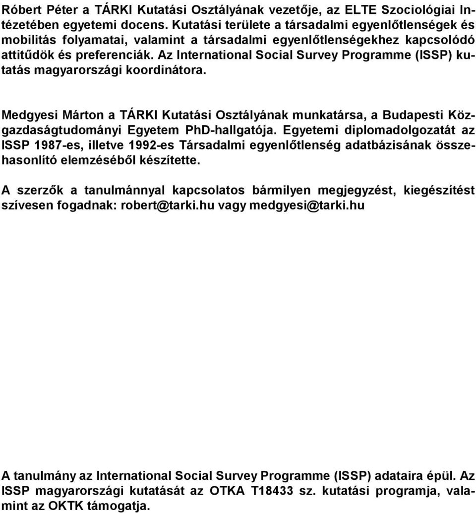 Az International Social Survey Programme (ISSP) kutatás magyarországi koordinátora. Medgyesi Márton a TÁRKI Kutatási Osztályának munkatársa, a Budapesti Közgazdaságtudományi Egyetem PhD-hallgatója.