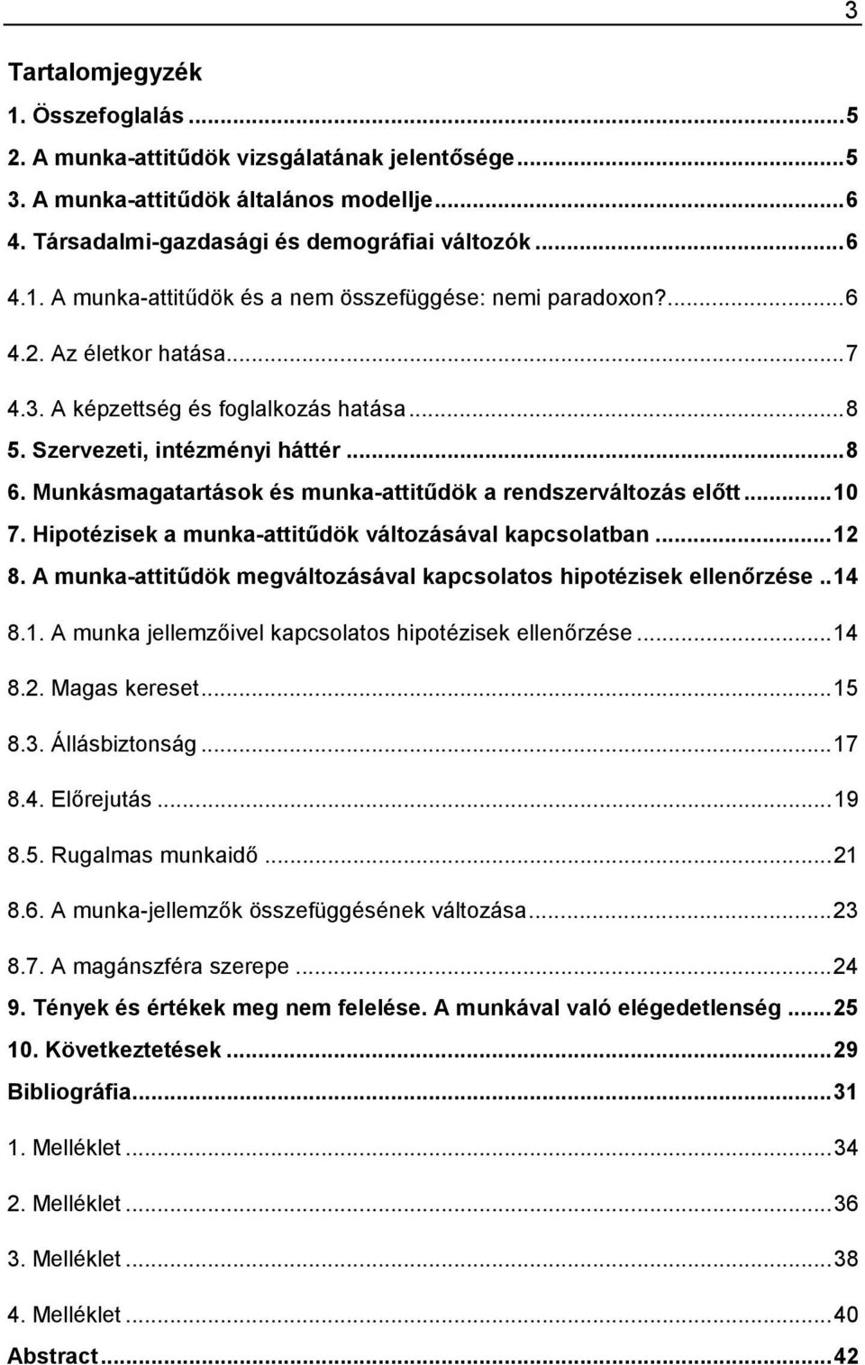 Hipotézisek a munka-attitűdök változásával kapcsolatban...12 8. A munka-attitűdök megváltozásával kapcsolatos hipotézisek ellenőrzése..14 8.1. A munka jellemzőivel kapcsolatos hipotézisek ellenőrzése.