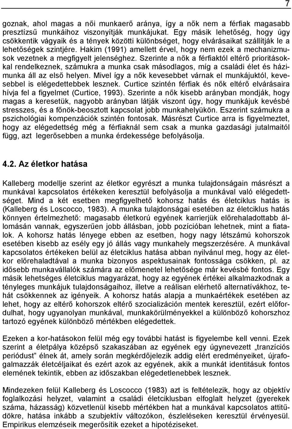 Hakim (1991) amellett érvel, hogy nem ezek a mechanizmusok vezetnek a megfigyelt jelenséghez.