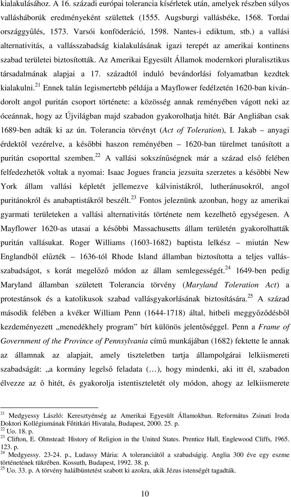 Az Amerikai Egyesült Államok modernkori pluralisztikus társadalmának alapjai a 17. századtól induló bevándorlási folyamatban kezdtek kialakulni.