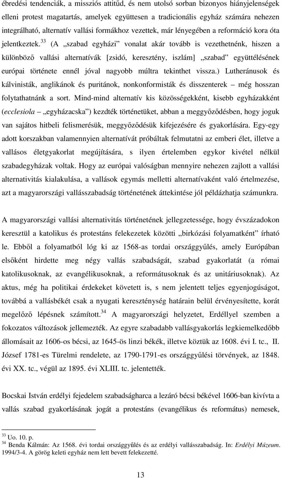 33 (A szabad egyházi vonalat akár tovább is vezethetnénk, hiszen a különböző vallási alternatívák [zsidó, keresztény, iszlám] szabad együttélésének európai története ennél jóval nagyobb múltra