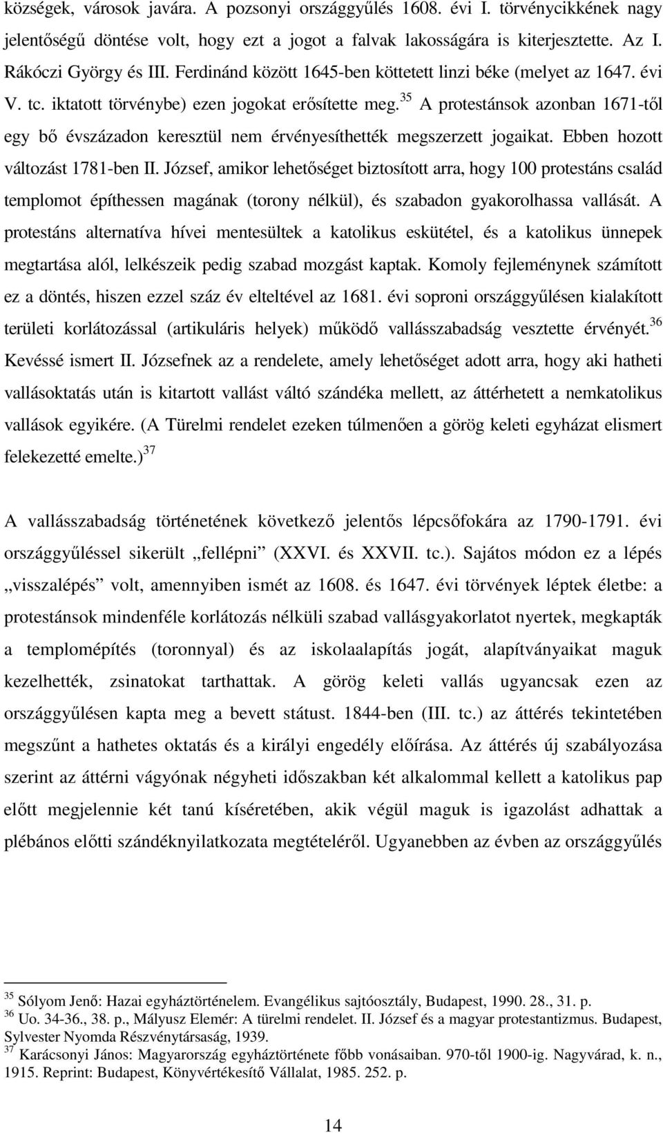 35 A protestánsok azonban 1671-től egy bő évszázadon keresztül nem érvényesíthették megszerzett jogaikat. Ebben hozott változást 1781-ben II.