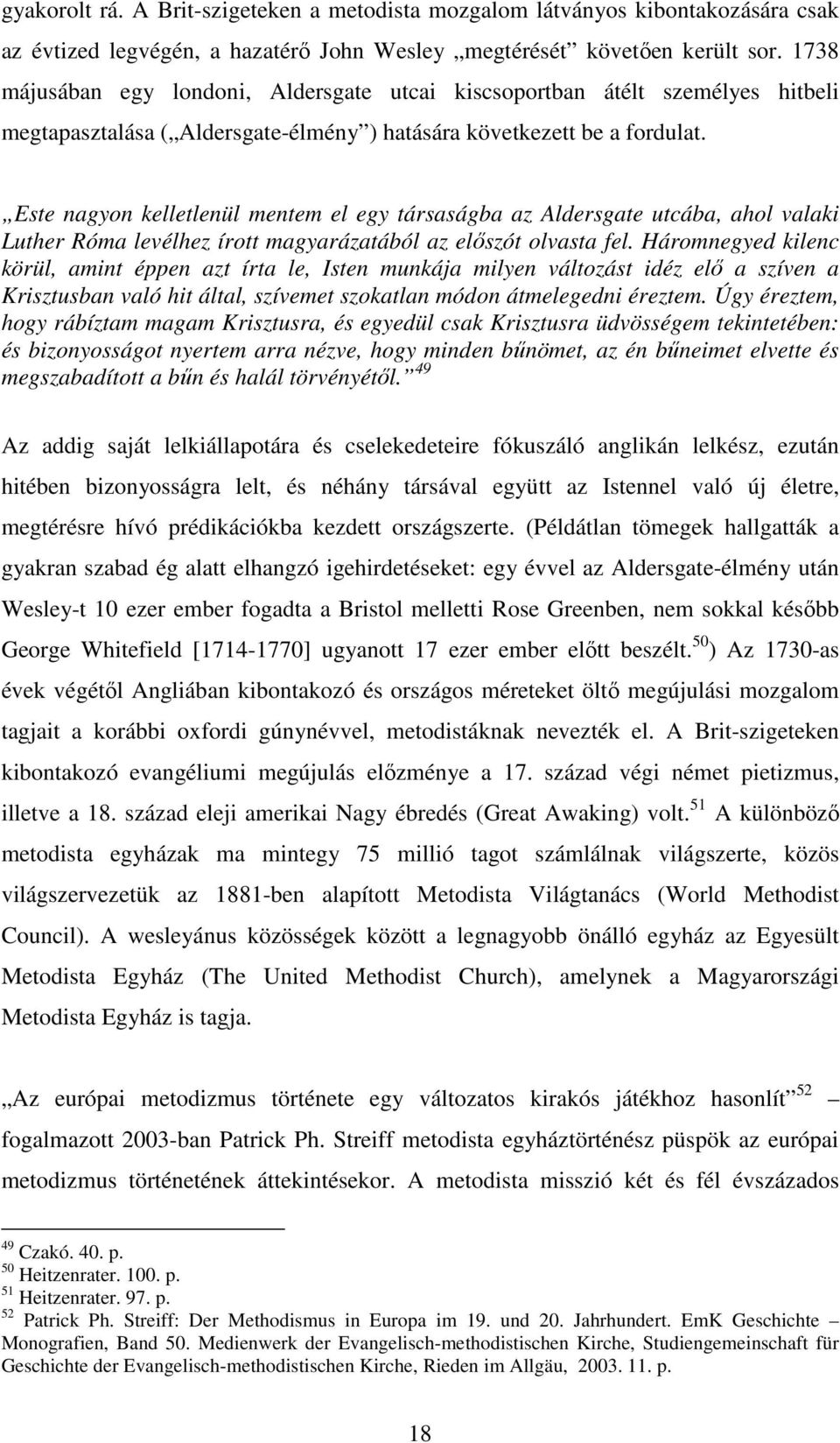 Este nagyon kelletlenül mentem el egy társaságba az Aldersgate utcába, ahol valaki Luther Róma levélhez írott magyarázatából az előszót olvasta fel.