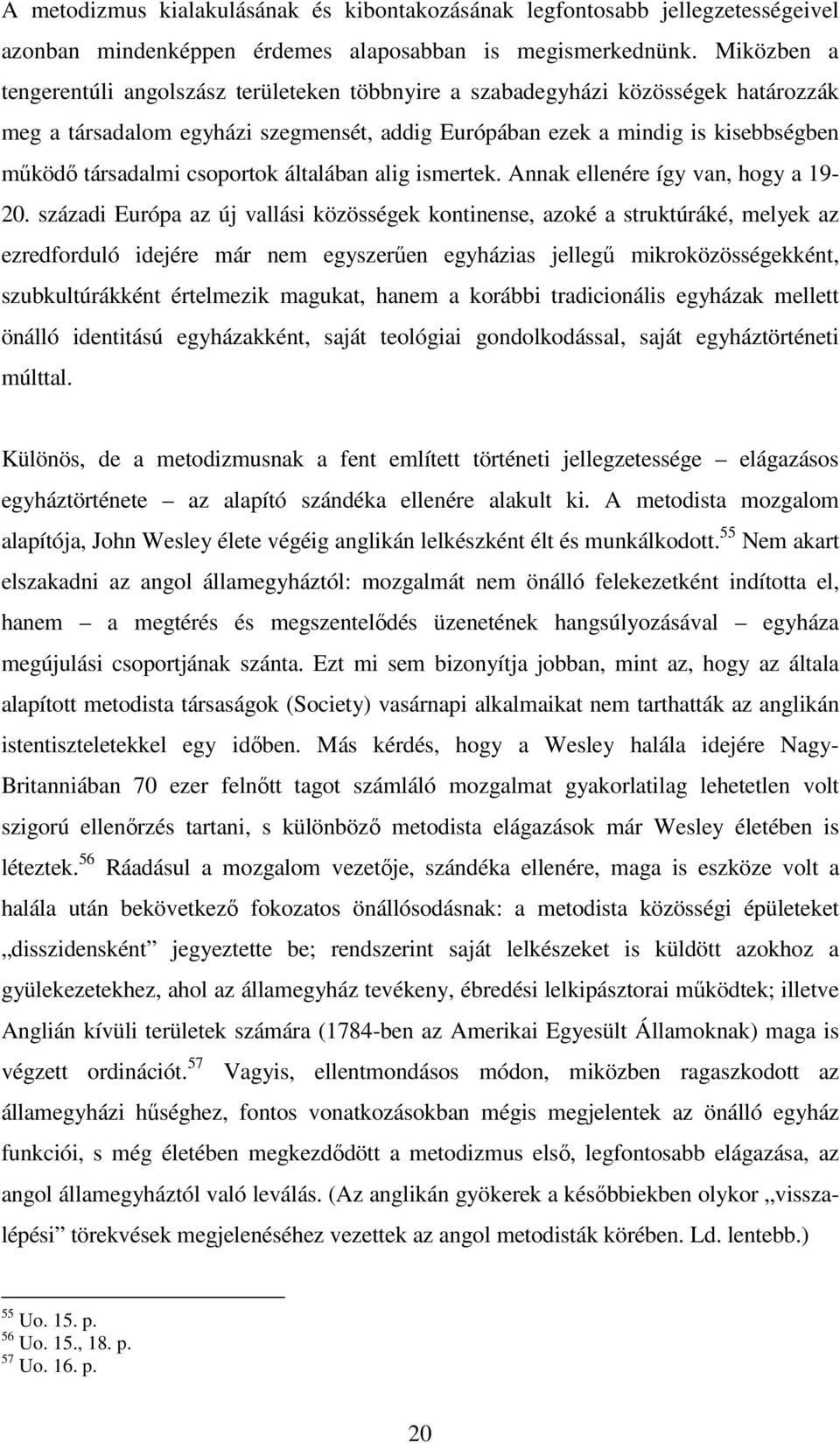 csoportok általában alig ismertek. Annak ellenére így van, hogy a 19-20.