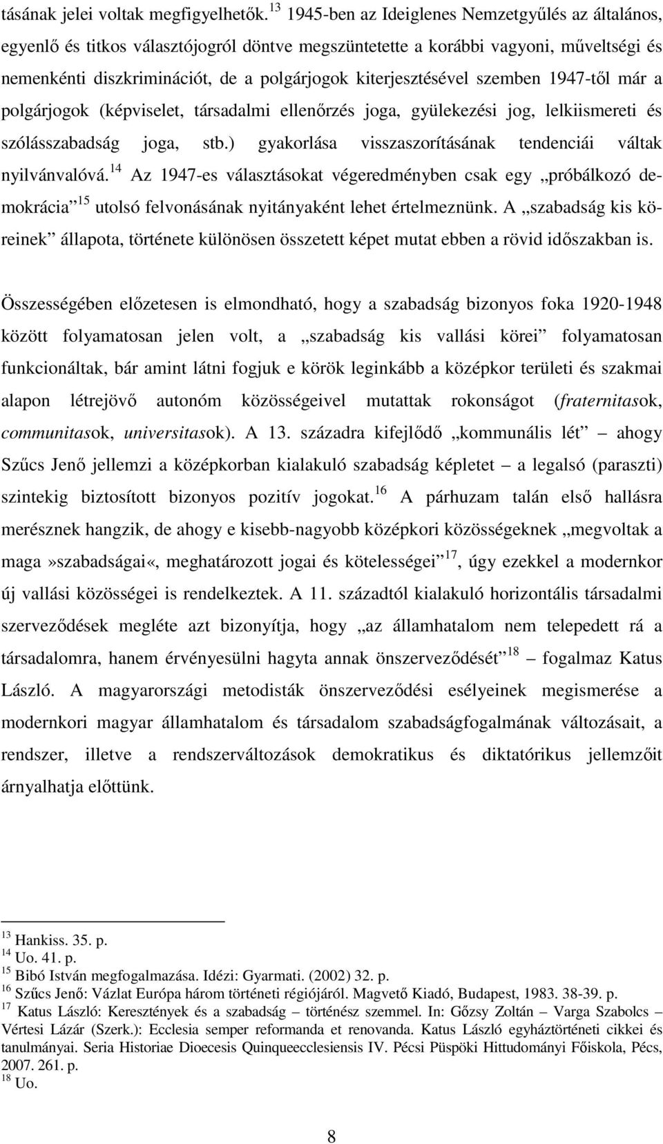 kiterjesztésével szemben 1947-től már a polgárjogok (képviselet, társadalmi ellenőrzés joga, gyülekezési jog, lelkiismereti és szólásszabadság joga, stb.