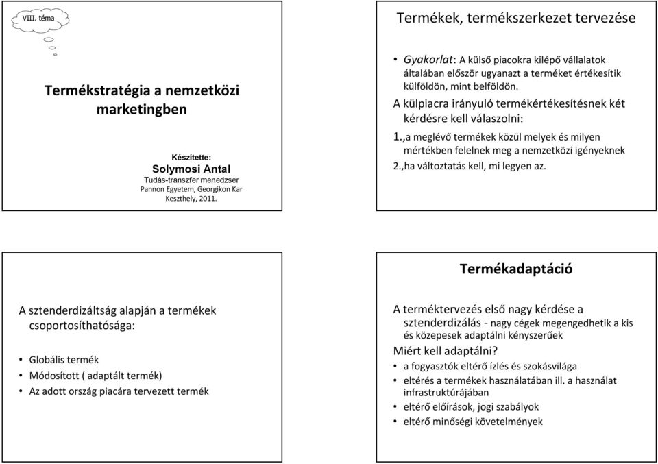 ,a meglévő termékek közül melyek és milyen mértékben felelnek meg a nemzetközi igényeknek 2.,ha változtatás kell, mi legyen az.