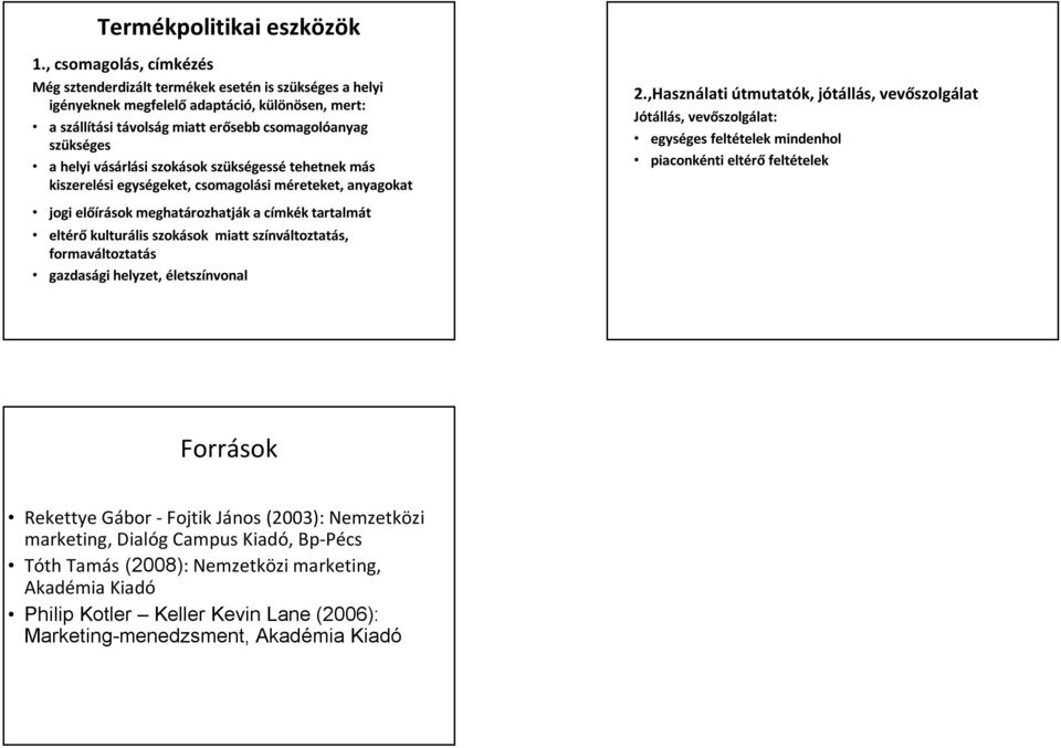 vásárlási szokások szükségessé tehetnek más kiszerelési egységeket, csomagolási méreteket, anyagokat 2.