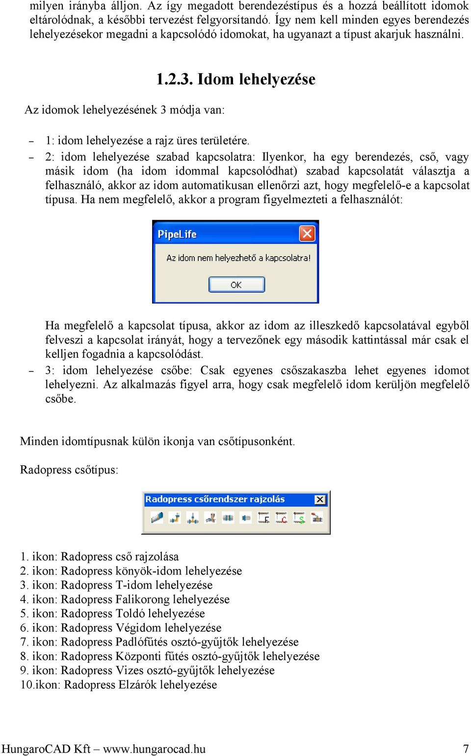 módja van: 1.2.3. Idom lehelyezése 1: idom lehelyezése a rajz üres területére.