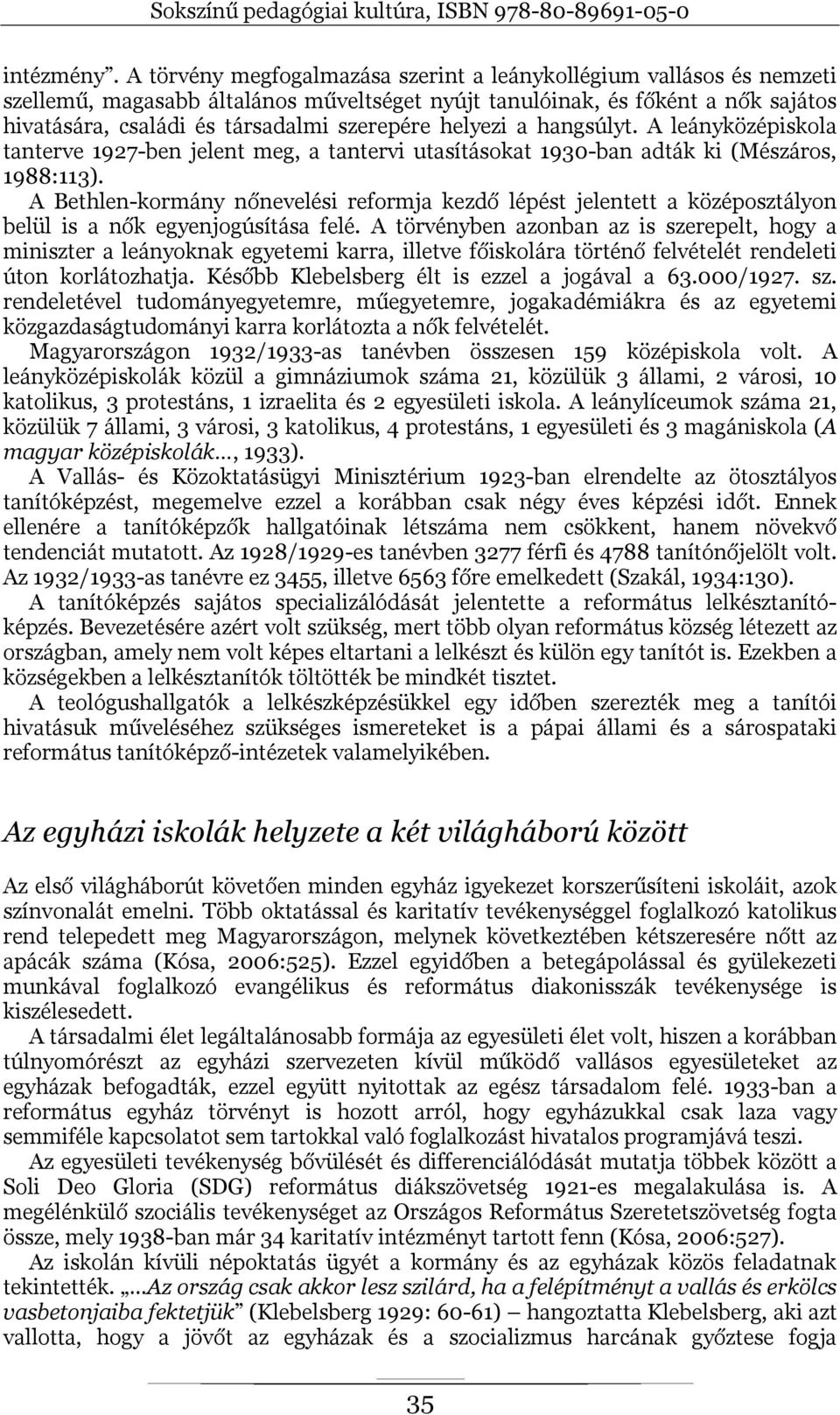 helyezi a hangsúlyt. A leányközépiskola tanterve 1927-ben jelent meg, a tantervi utasításokat 1930-ban adták ki (Mészáros, 1988:113).