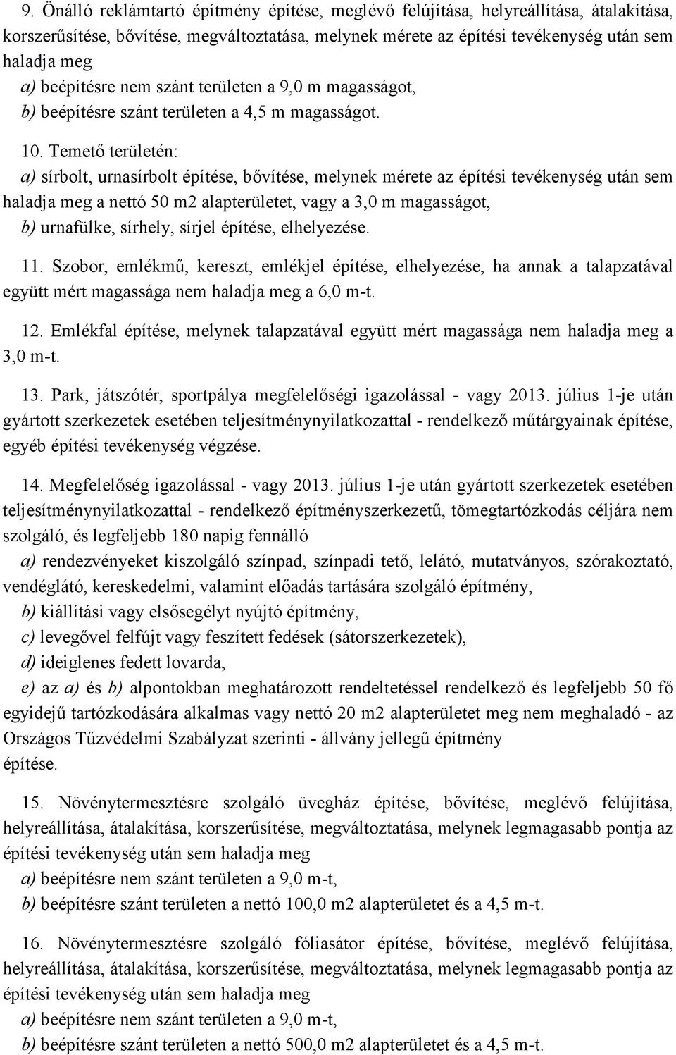 Temető területén: a) sírbolt, urnasírbolt építése, bővítése, melynek mérete az építési tevékenység után sem haladja meg a nettó 50 m2 alapterületet, vagy a 3,0 m magasságot, b) urnafülke, sírhely,