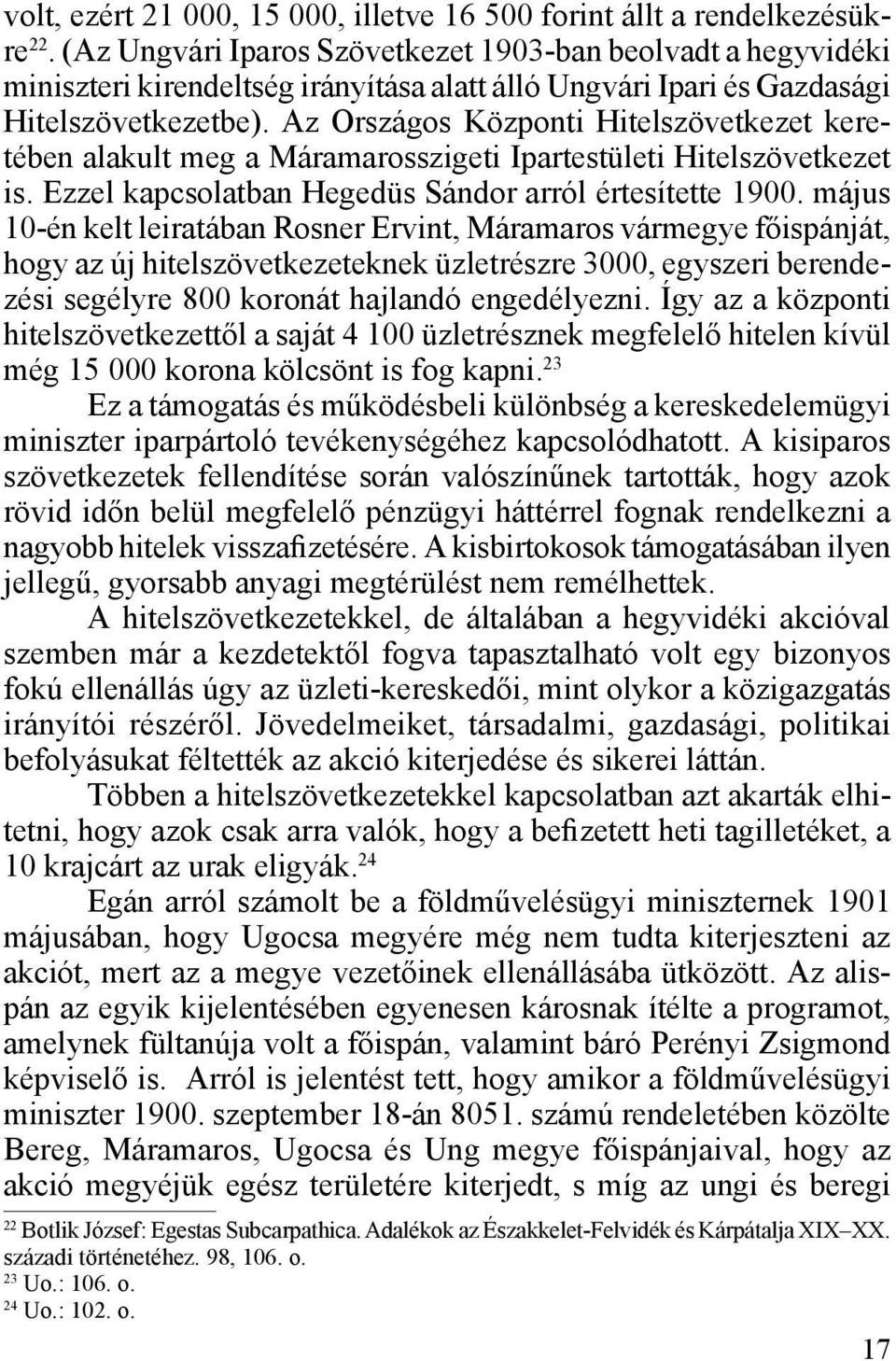 Az Országos Központi Hitelszövetkezet keretében alakult meg a Máramarosszigeti Ipartestületi Hitelszövetkezet is. Ezzel kapcsolatban Hegedüs Sándor arról értesítette 1900.