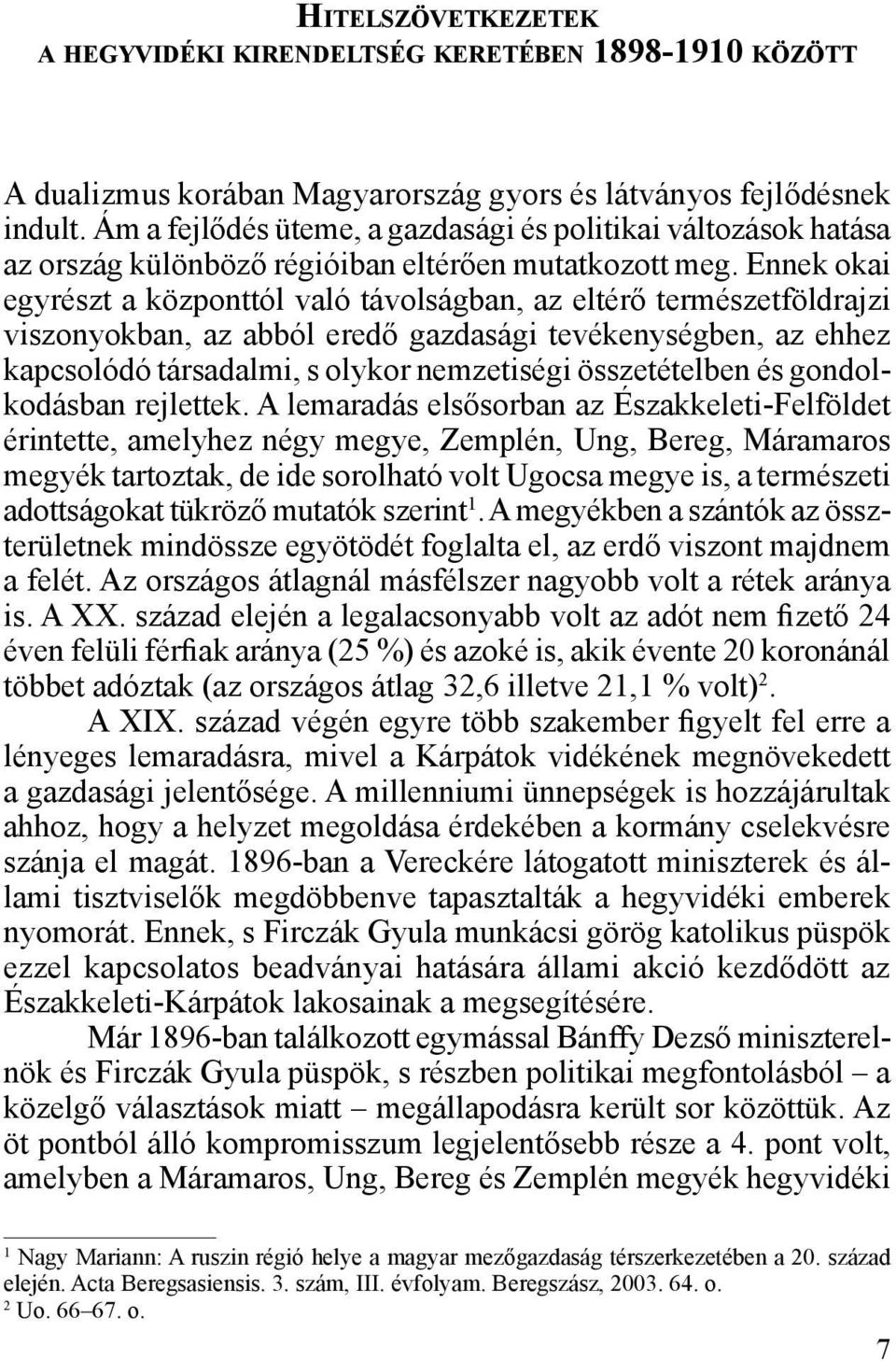 Ennek okai egyrészt a központtól való távolságban, az eltérő természetföldrajzi viszonyokban, az abból eredő gazdasági tevékenységben, az ehhez kapcsolódó társadalmi, s olykor nemzetiségi