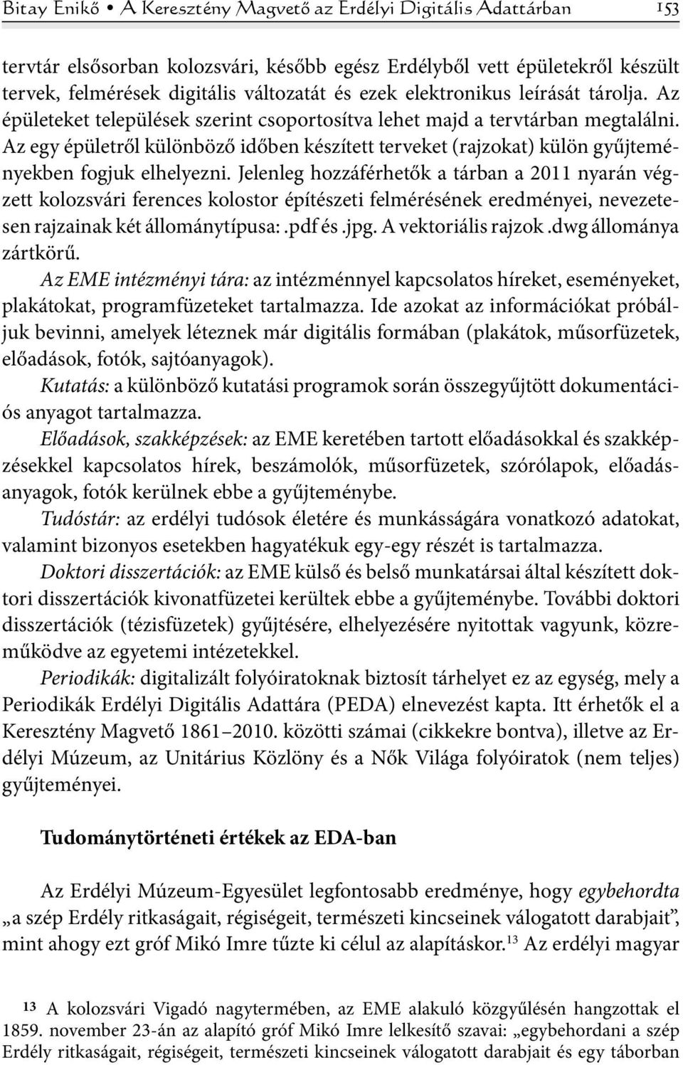 Az egy épületről különböző időben készített terveket (rajzokat) külön gyűjteményekben fogjuk elhelyezni.