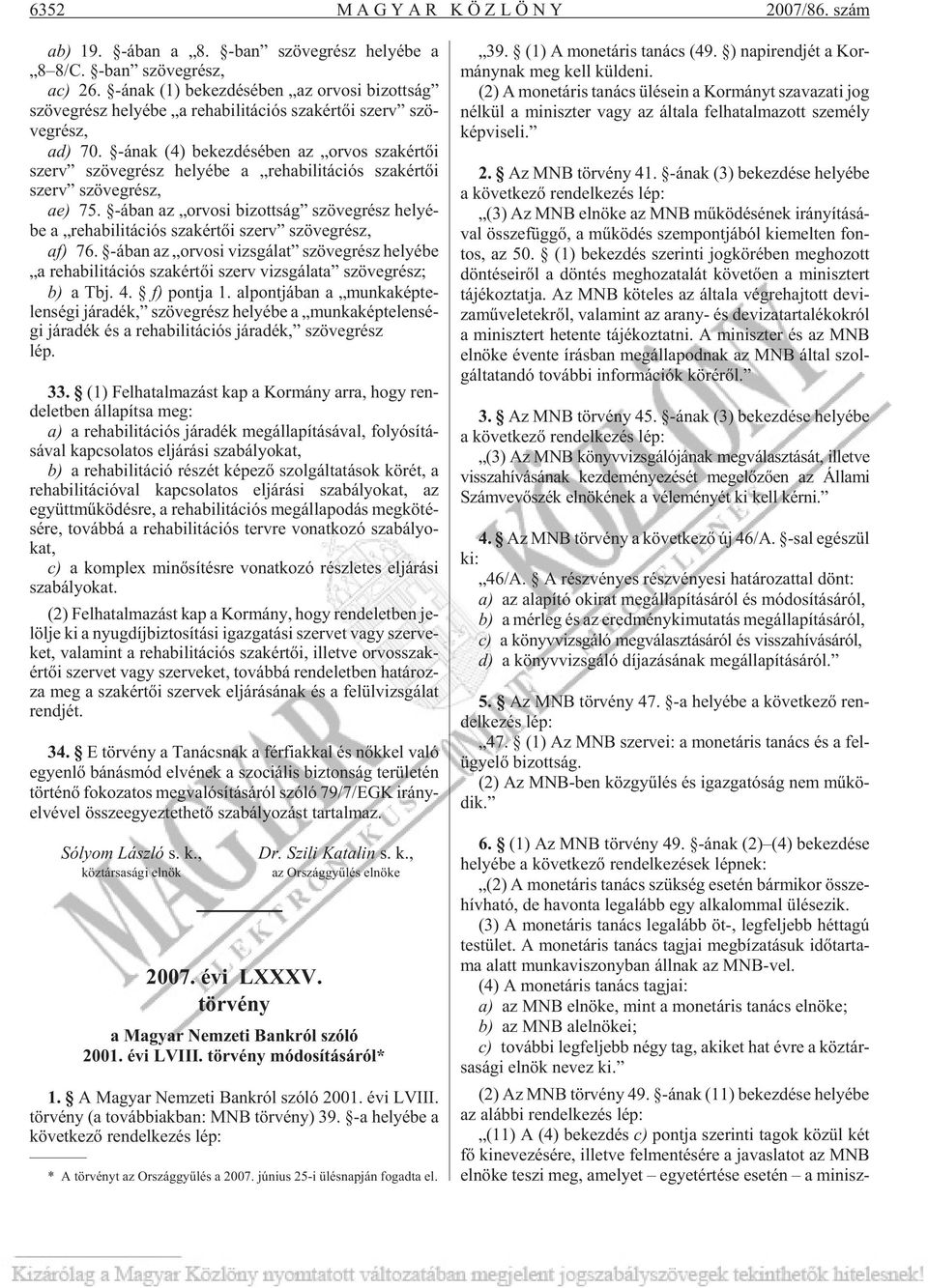 -ának (4) be kez dé sé ben az or vos szak ér tõi szerv szö veg rész he lyé be a re ha bi li tá ci ós szak ér tõi szerv szö veg rész, ae) 75.