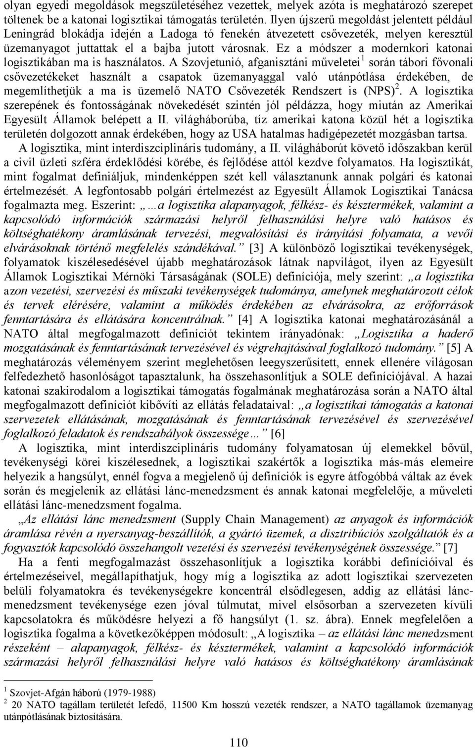Ez a módszer a modernkori katonai logisztikában ma is használatos.