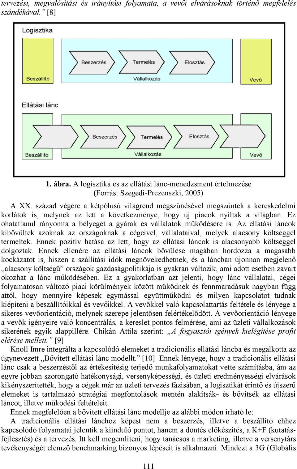 század végére a kétpólusú világrend megszűnésével megszűntek a kereskedelmi korlátok is, melynek az lett a következménye, hogy új piacok nyíltak a világban.