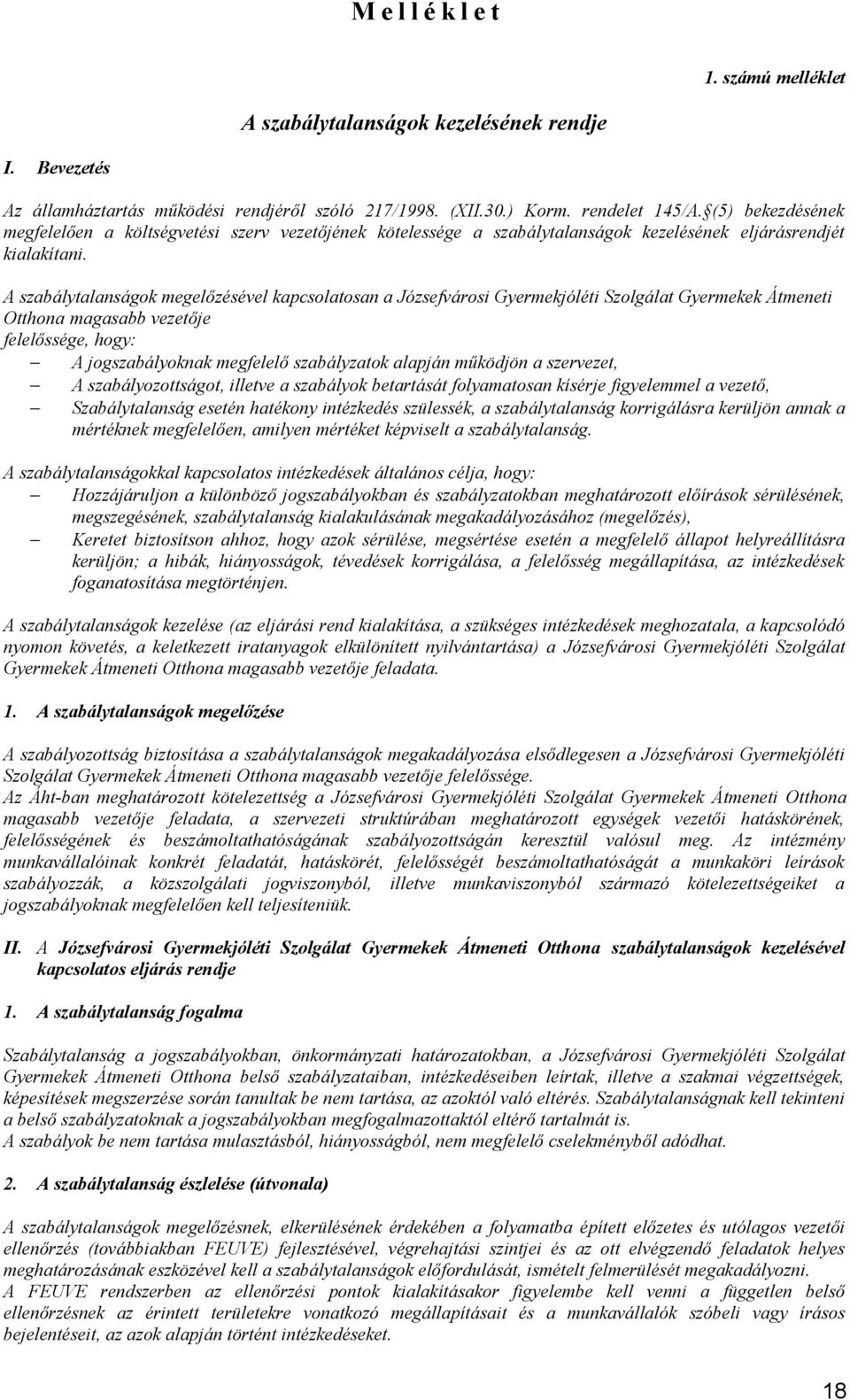 A szabálytalanságok megelőzésével kapcsolatosan a Józsefvárosi Gyermekjóléti Szolgálat Gyermekek Átmeneti Otthona magasabb vezetője felelőssége, hogy: A jogszabályoknak megfelelő szabályzatok alapján