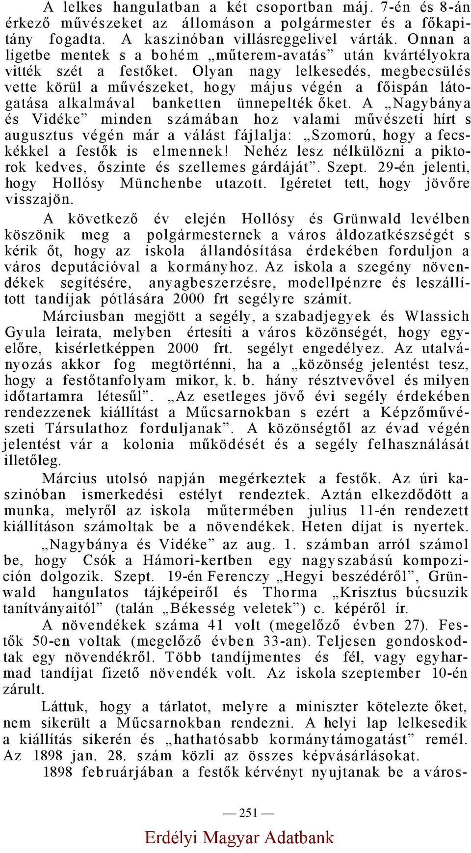 Olyan nagy lelkesedés, megbecsülés vette körül a művészeket, hogy május végén a főispán látogatása alkalmával banketten ünnepelték őket.