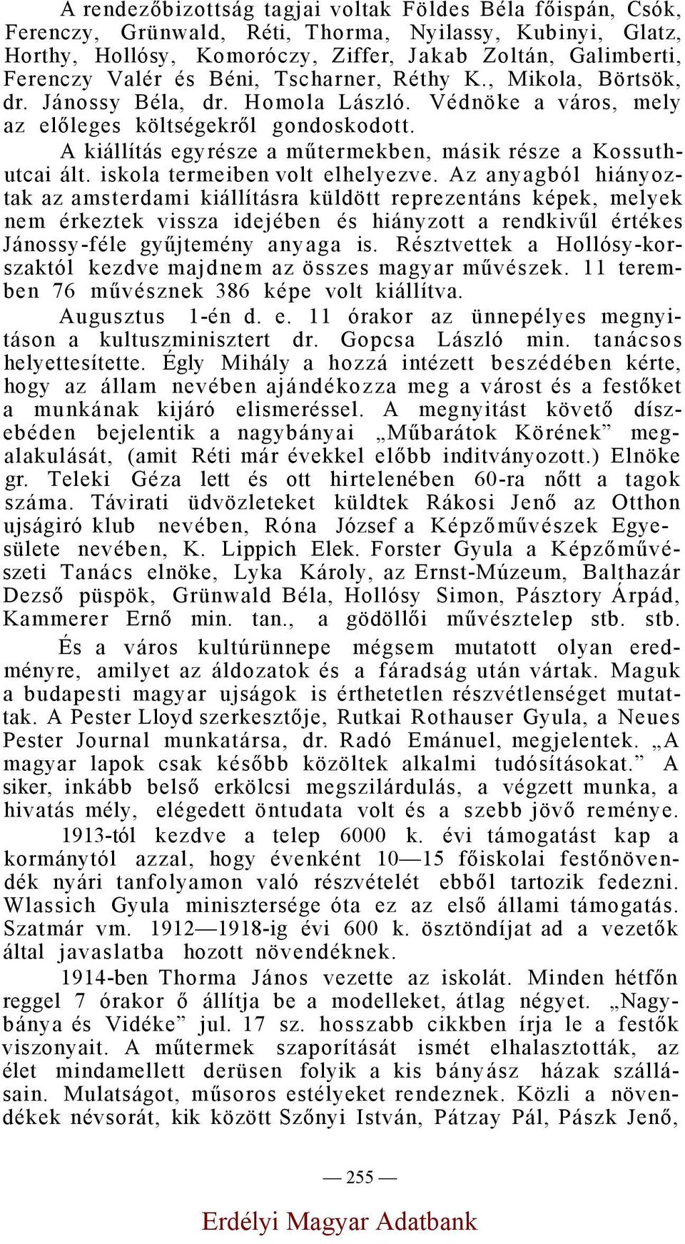 A kiállítás egyrésze a műtermekben, másik része a Kossuthutcai ált. iskola termeiben volt elhelyezve.