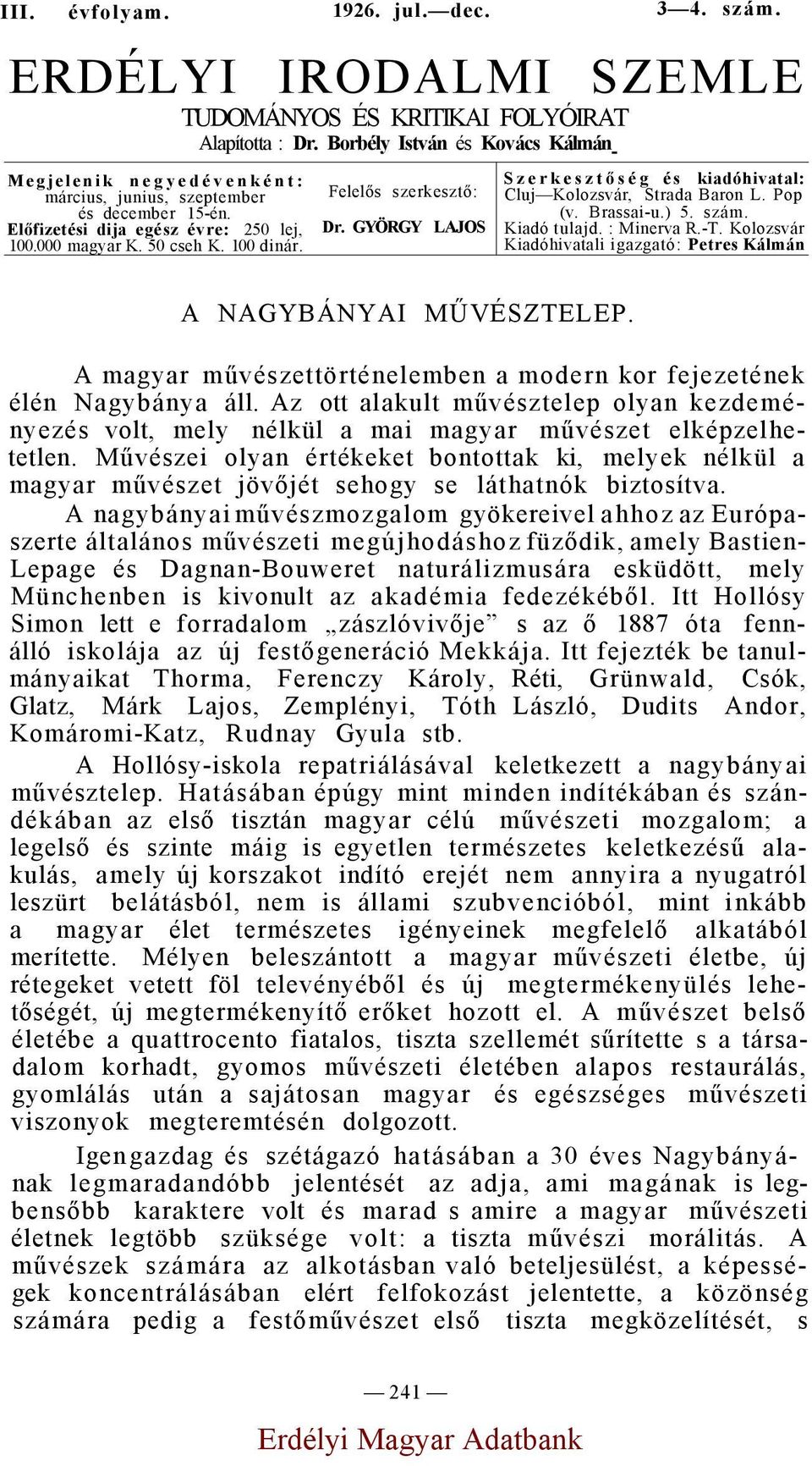 50 cseh K. 100 dinár. Szerkesztőség és kiadóhivatal: Cluj Kolozsvár, Strada Baron L. Pop (v. Brassai-u.) 5. szám. Kiadó tulajd. : Minerva R.-T.