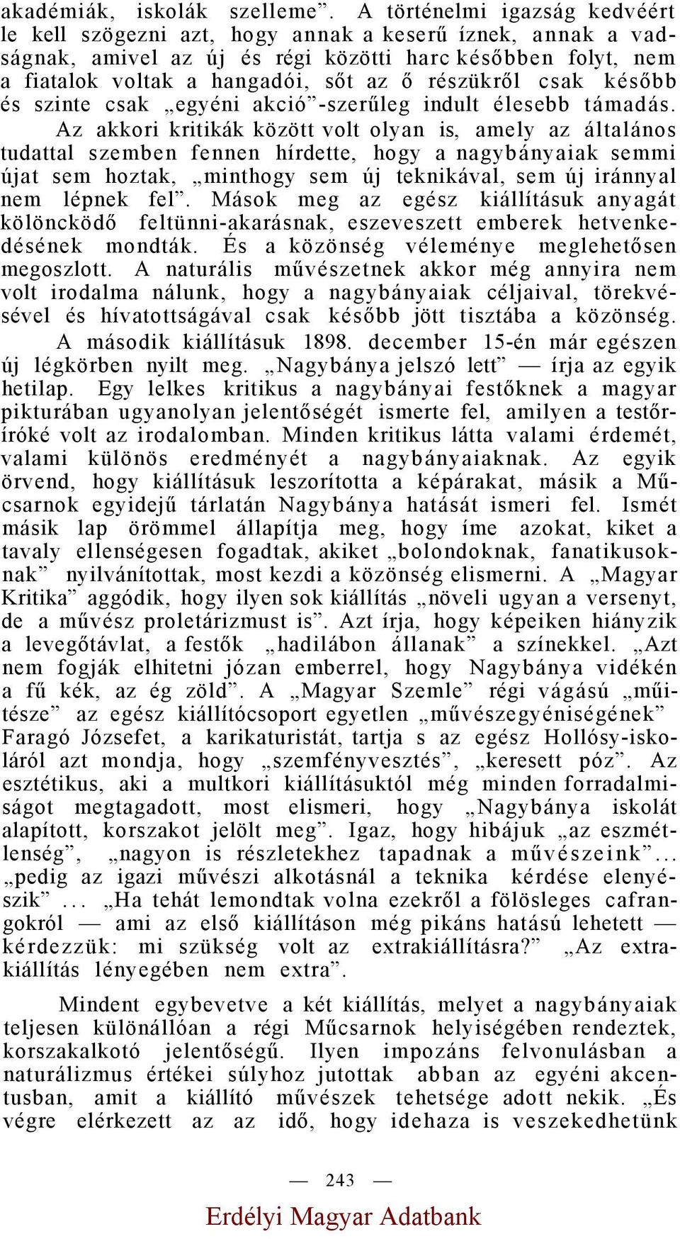 részükről csak később és szinte csak egyéni akció -szerűleg indult élesebb támadás.