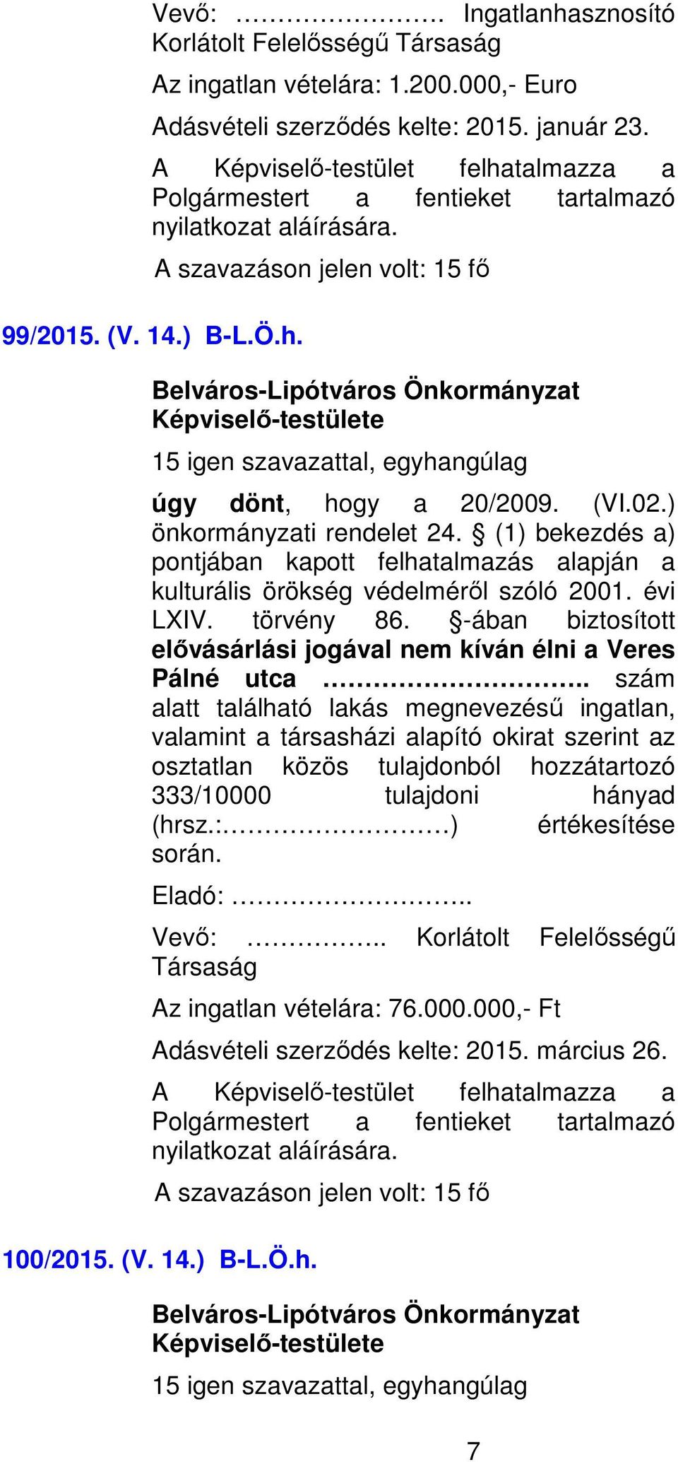 ) önkormányzati rendelet 24. (1) bekezdés a) pontjában kapott felhatalmazás alapján a kulturális örökség védelméről szóló 2001. évi LXIV. törvény 86.