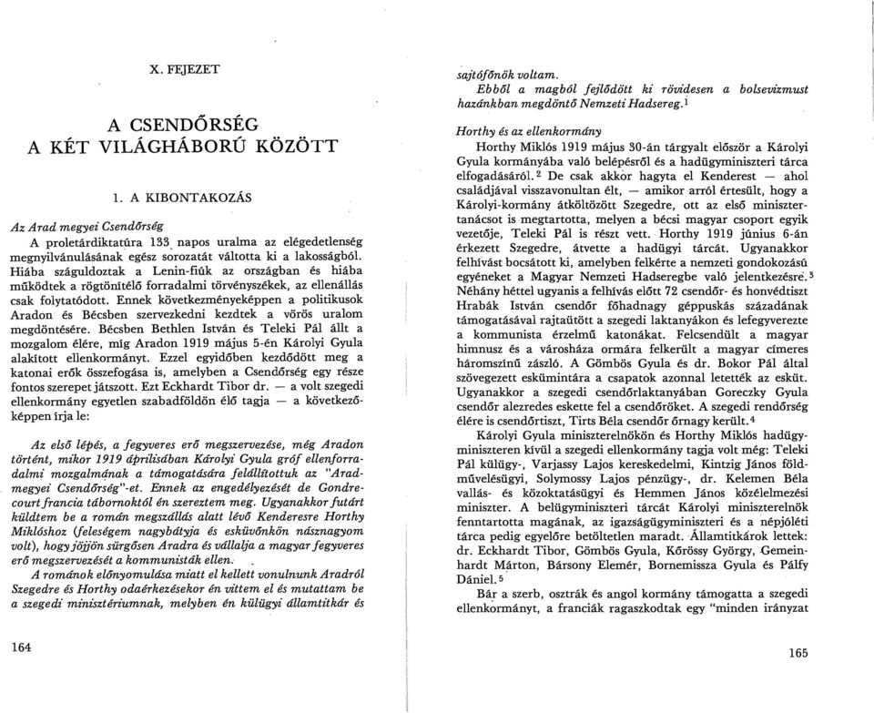 Hiába száguldoztak a Lenin-fiúk az országban és hiába működtek a rögtönítélő forradalmi törvényszékek, az ellenállás csak folytatódott.