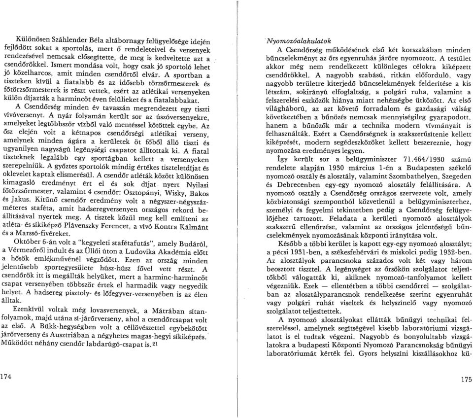 A sportban a tiszteken kívül a fiatalabb és az idősebb törzsőrmesterek és főtörzsőrmesterek is részt vettek, ezért az atlétikai versenyeken külön díjazták a harmincöt éven felülieket és a