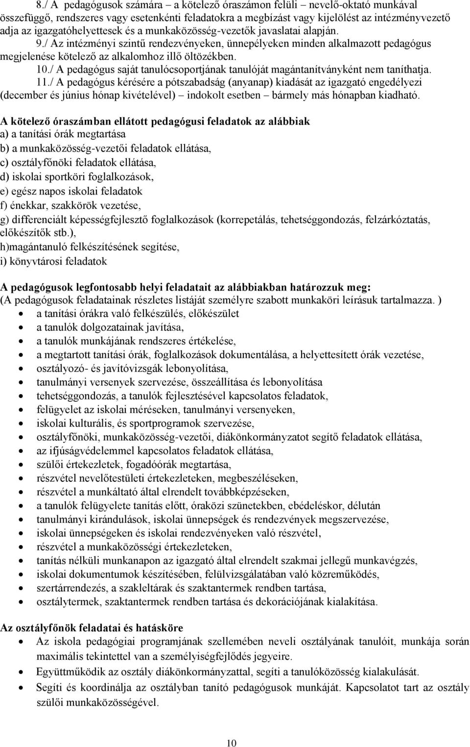 / Az intézményi szintű rendezvényeken, ünnepélyeken minden alkalmazott pedagógus megjelenése kötelező az alkalomhoz illő öltözékben. 10.