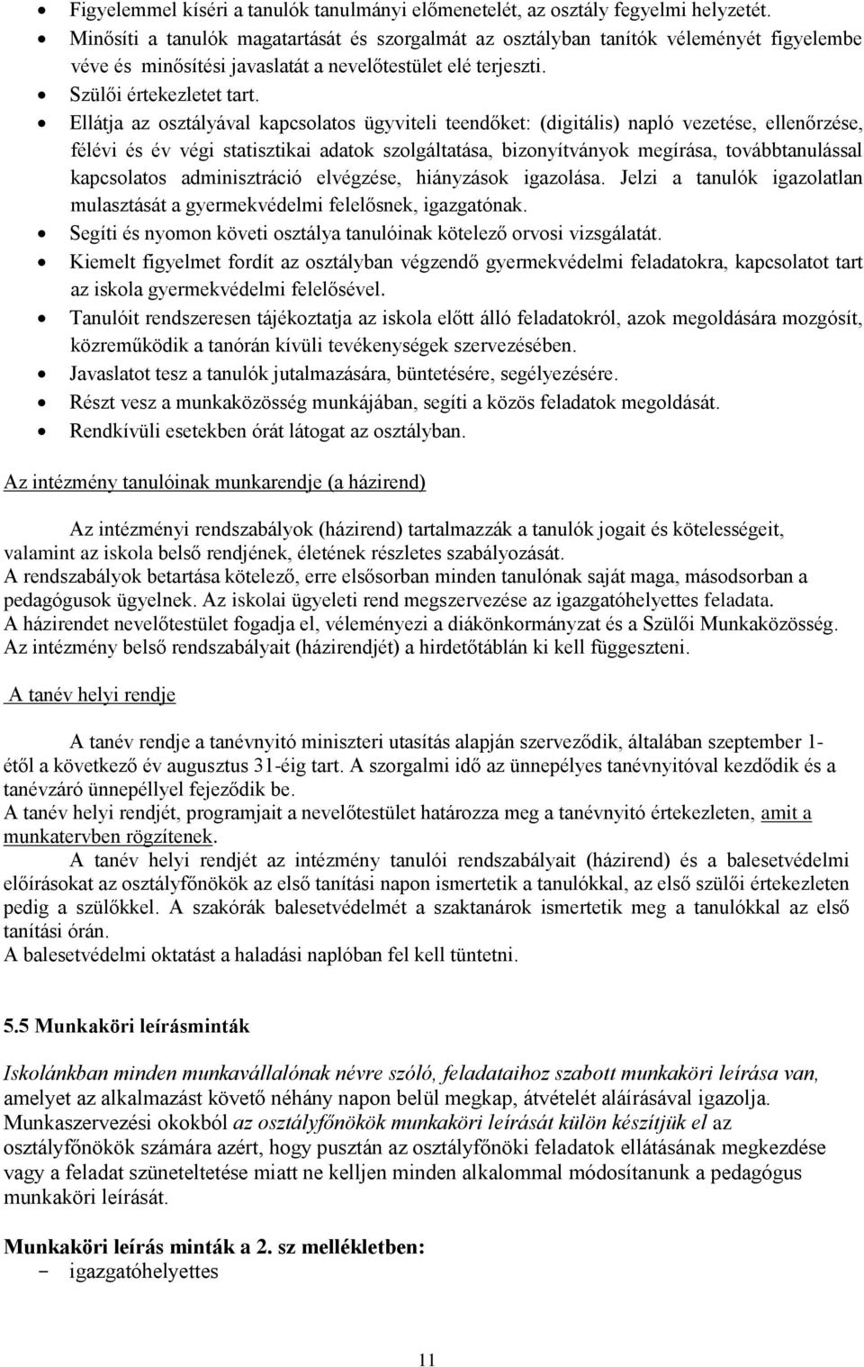 Ellátja az osztályával kapcsolatos ügyviteli teendőket: (digitális) napló vezetése, ellenőrzése, félévi és év végi statisztikai adatok szolgáltatása, bizonyítványok megírása, továbbtanulással