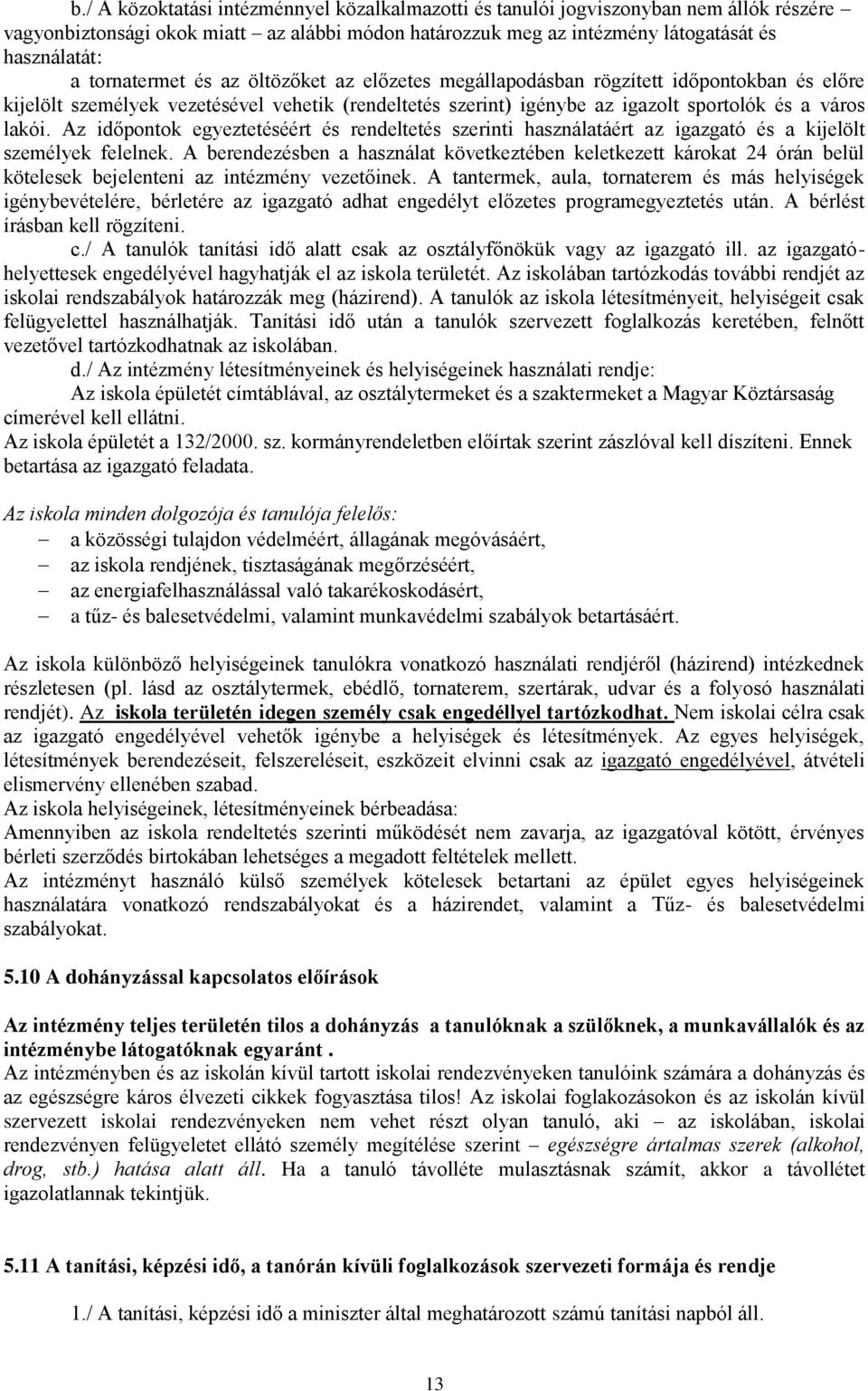 Az időpontok egyeztetéséért és rendeltetés szerinti használatáért az igazgató és a kijelölt személyek felelnek.