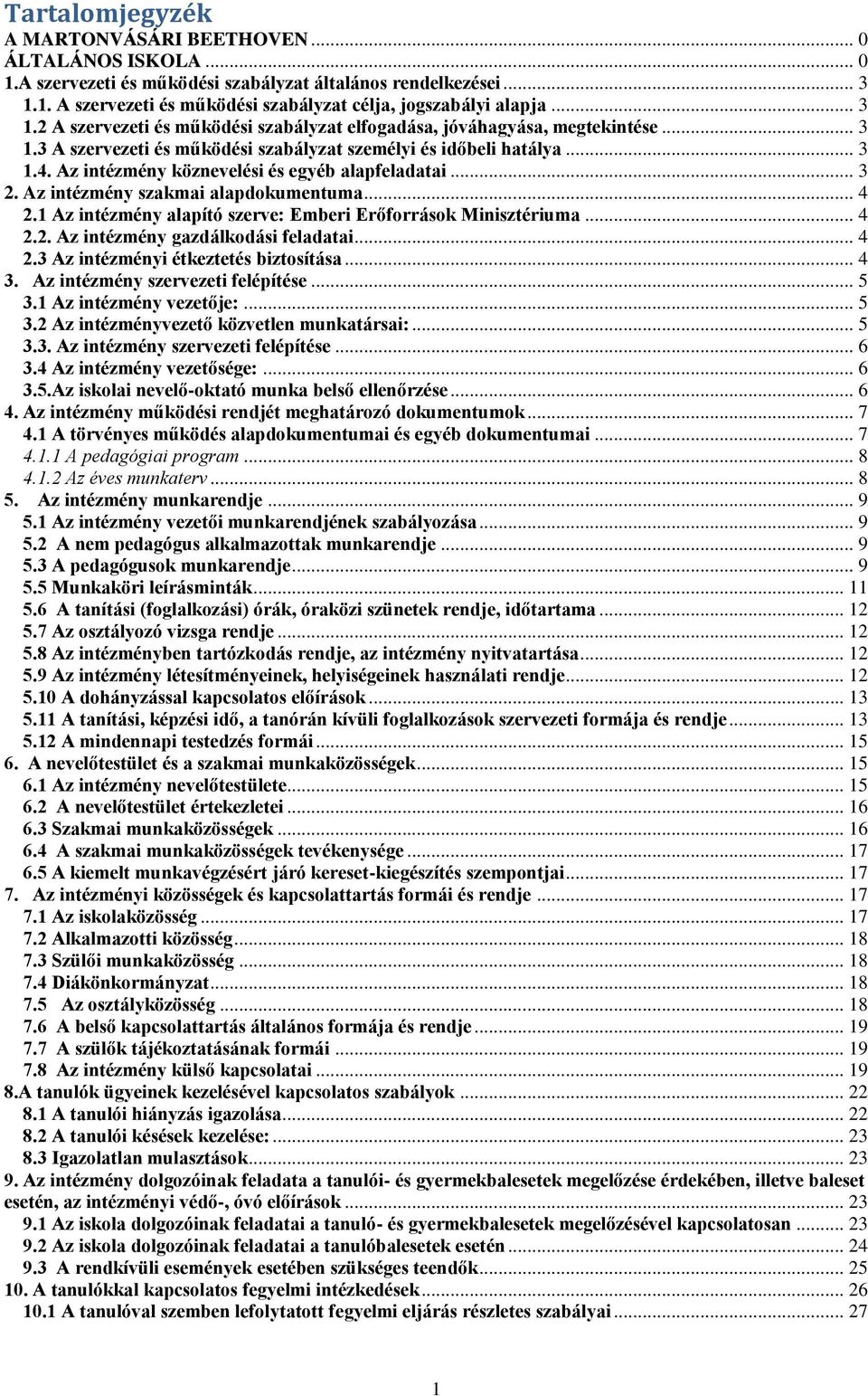 Az intézmény köznevelési és egyéb alapfeladatai... 3 2. Az intézmény szakmai alapdokumentuma... 4 2.1 Az intézmény alapító szerve: Emberi Erőforrások Minisztériuma... 4 2.2. Az intézmény gazdálkodási feladatai.