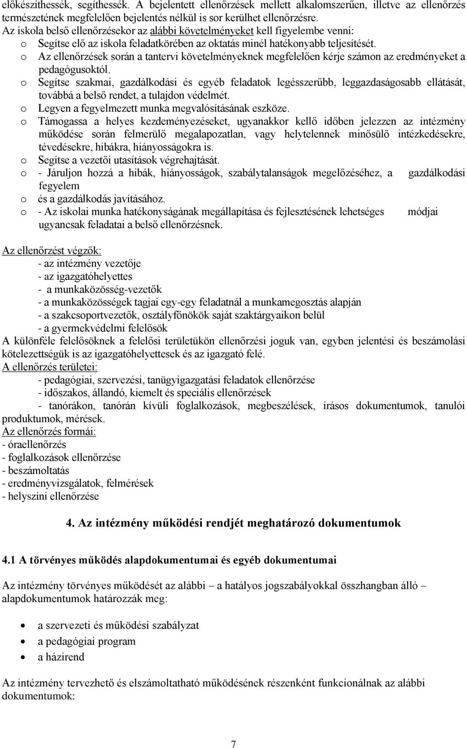 o Az ellenőrzések során a tantervi követelményeknek megfelelően kérje számon az eredményeket a pedagógusoktól.