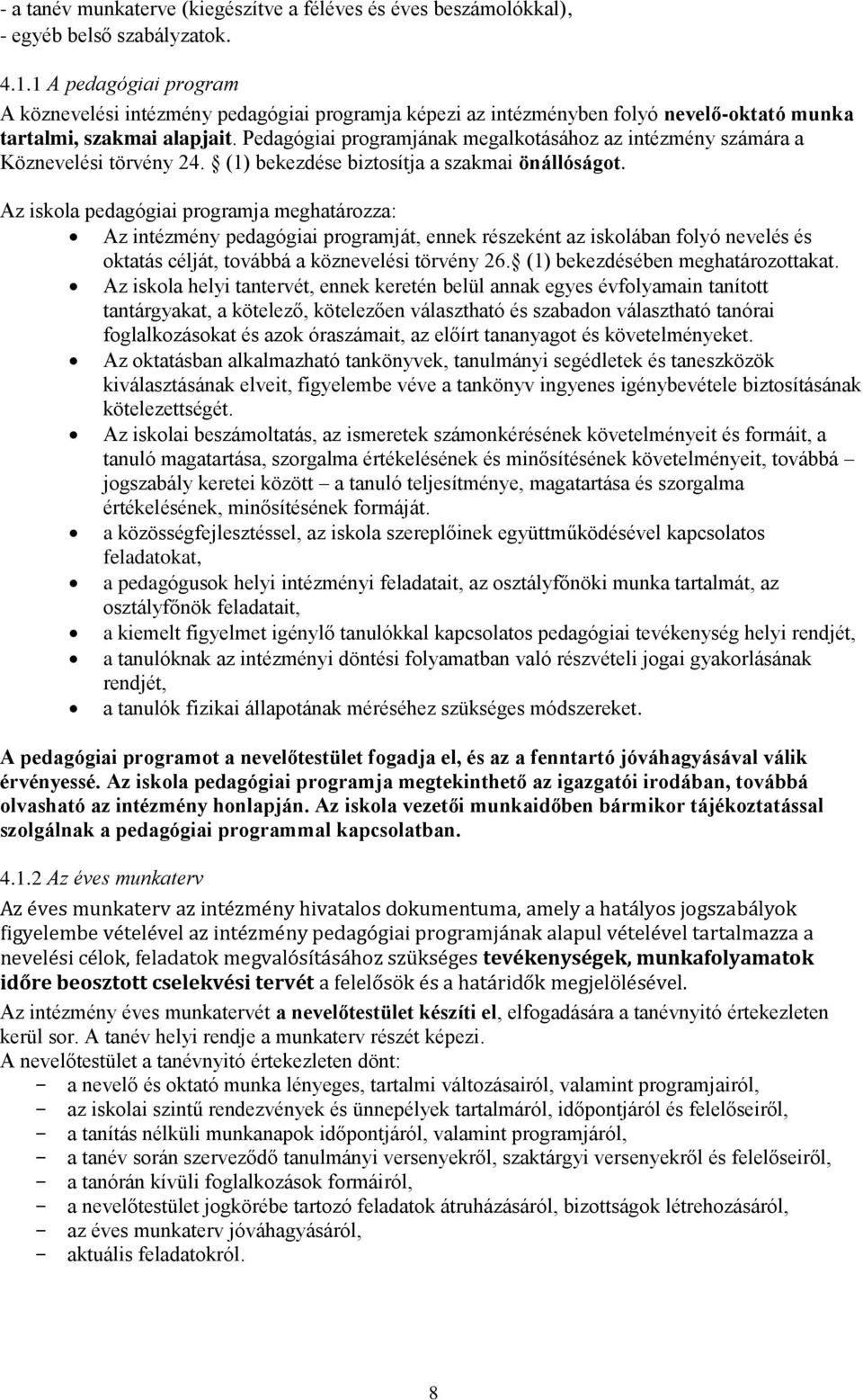 Pedagógiai programjának megalkotásához az intézmény számára a Köznevelési törvény 24. (1) bekezdése biztosítja a szakmai önállóságot.