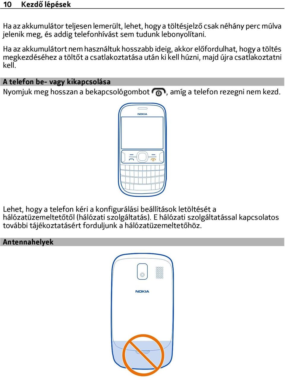 csatlakoztatni kell. A telefon be- vagy kikapcsolása Nyomjuk meg hosszan a bekapcsológombot, amíg a telefon rezegni nem kezd.