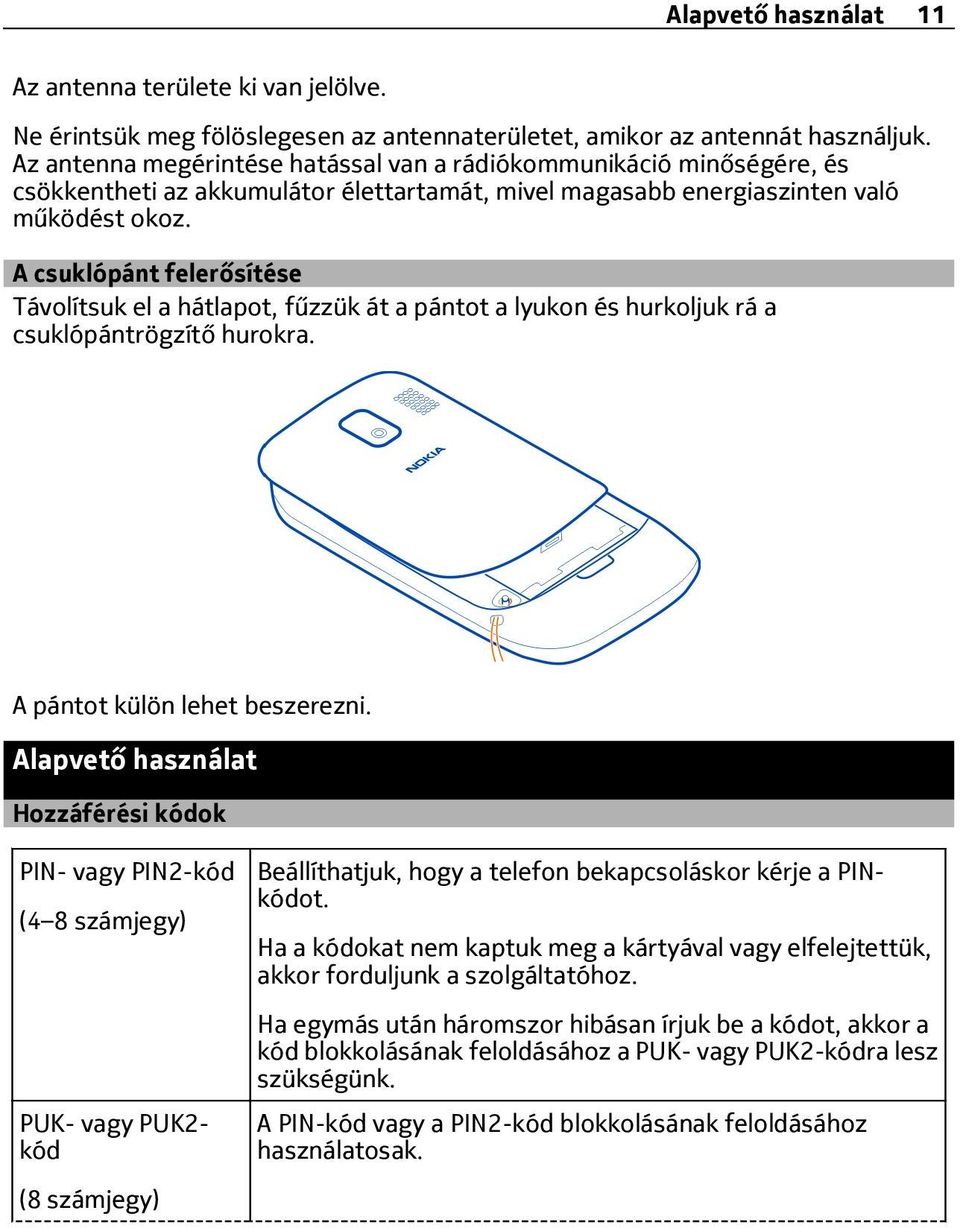 A csuklópánt felerősítése Távolítsuk el a hátlapot, fűzzük át a pántot a lyukon és hurkoljuk rá a csuklópántrögzítő hurokra. A pántot külön lehet beszerezni.