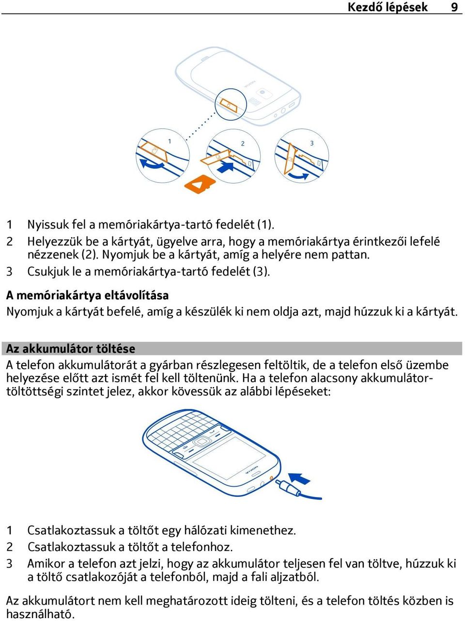 A memóriakártya eltávolítása Nyomjuk a kártyát befelé, amíg a készülék ki nem oldja azt, majd húzzuk ki a kártyát.