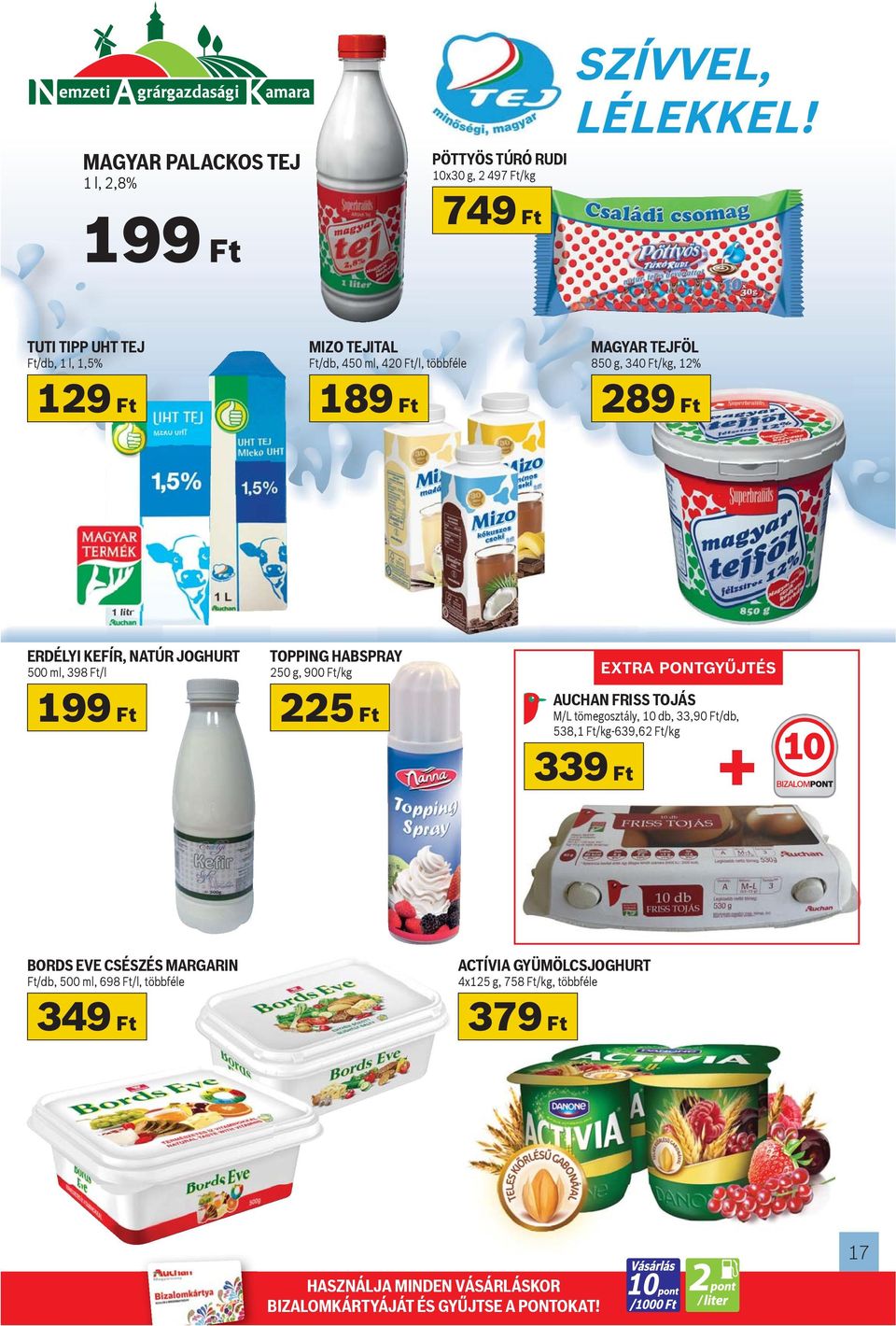 JOGHURT 500 ml, 398 Ft/l TOPPING HABSPRAY 250 g, 900 Ft/kg 199 Ft 225 Ft AUCHAN FRISS TOJÁS M/L tömegosztály, 10 db, 33,90 Ft/db, 538,1 Ft/kg-639,62 Ft/kg + 339