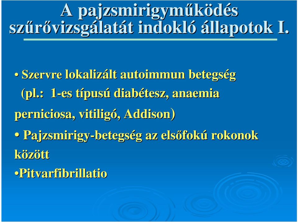 : 1-es 1 típust pusú diabétesz, anaemia perniciosa, vitiligó,