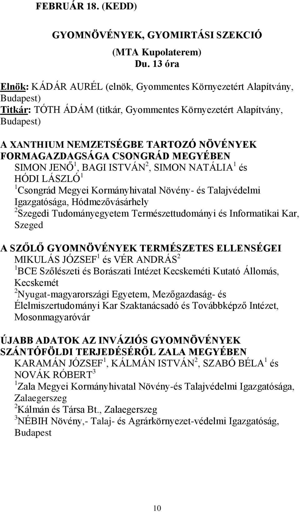 CSONGRÁD MEGYÉBEN SIMON JENŐ 1, BAGI ISTVÁN 2, SIMON NATÁLIA 1 és HÓDI LÁSZLÓ 1 1 Csongrád Megyei Kormányhivatal Növény- és Talajvédelmi Igazgatósága, Hódmezővásárhely 2 Szegedi Tudományegyetem