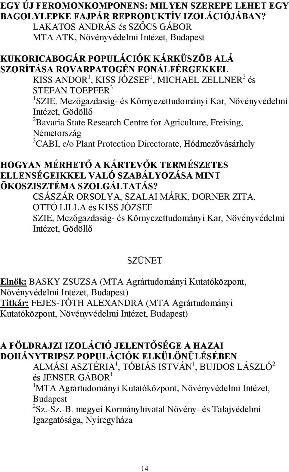 TOEPFER 3 1 SZIE, Mezőgazdaság- és Környezettudományi Kar, Növényvédelmi Intézet, Gödöllő 2 Bavaria State Research Centre for Agriculture, Freising, Németország 3 CABI, c/o Plant Protection