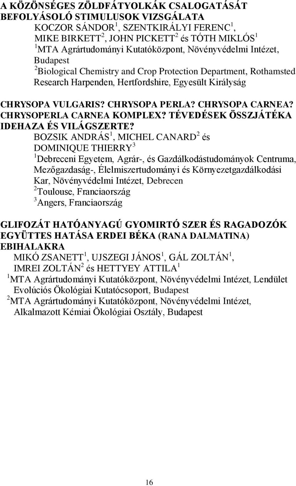 CHRYSOPERLA CARNEA KOMPLEX? TÉVEDÉSEK ÖSSZJÁTÉKA IDEHAZA ÉS VILÁGSZERTE?