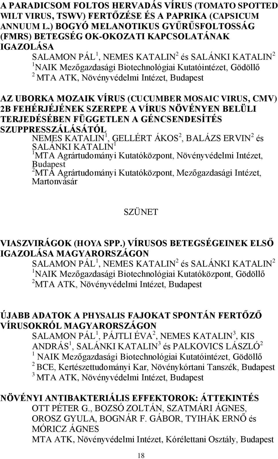 2 MTA ATK, Növényvédelmi Intézet, AZ UBORKA MOZAIK VÍRUS (CUCUMBER MOSAIC VIRUS, CMV) 2B FEHÉRJÉJÉNEK SZEREPE A VÍRUS NÖVÉNYEN BELÜLI TERJEDÉSÉBEN FÜGGETLEN A GÉNCSENDESÍTÉS SZUPPRESSZÁLÁSÁTÓL NEMES