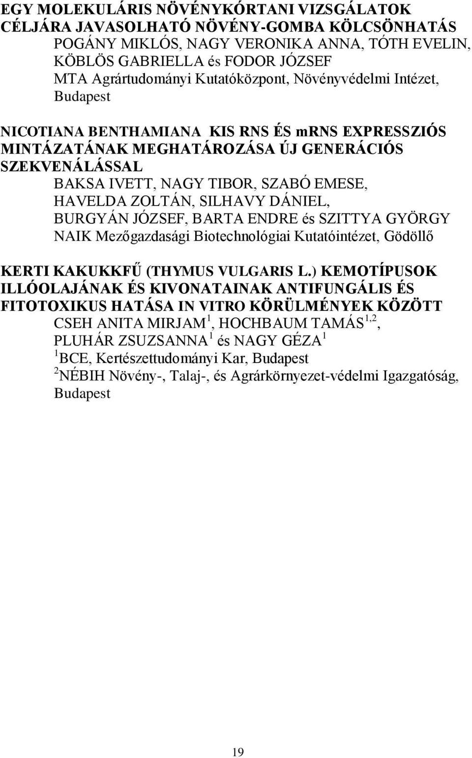 SILHAVY DÁNIEL, BURGYÁN JÓZSEF, BARTA ENDRE és SZITTYA GYÖRGY NAIK Mezőgazdasági Biotechnológiai Kutatóintézet, Gödöllő KERTI KAKUKKFŰ (THYMUS VULGARIS L.